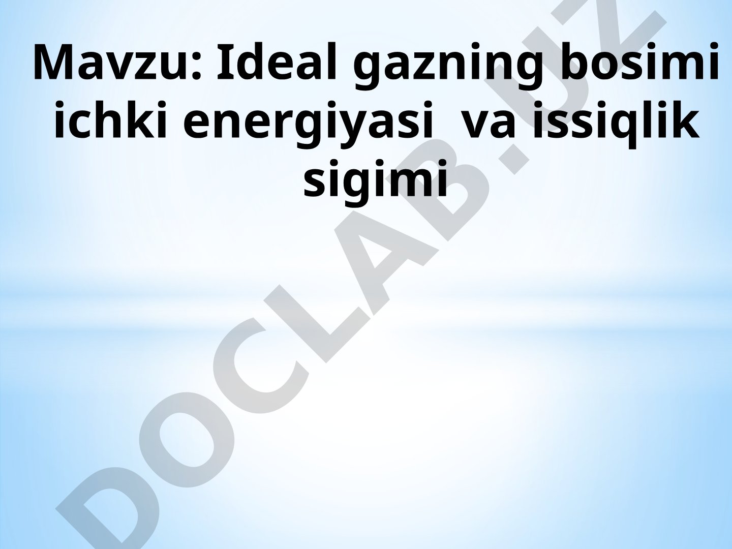Ideal gazning bosimi ichki energiyasi va issiqlik sigimi