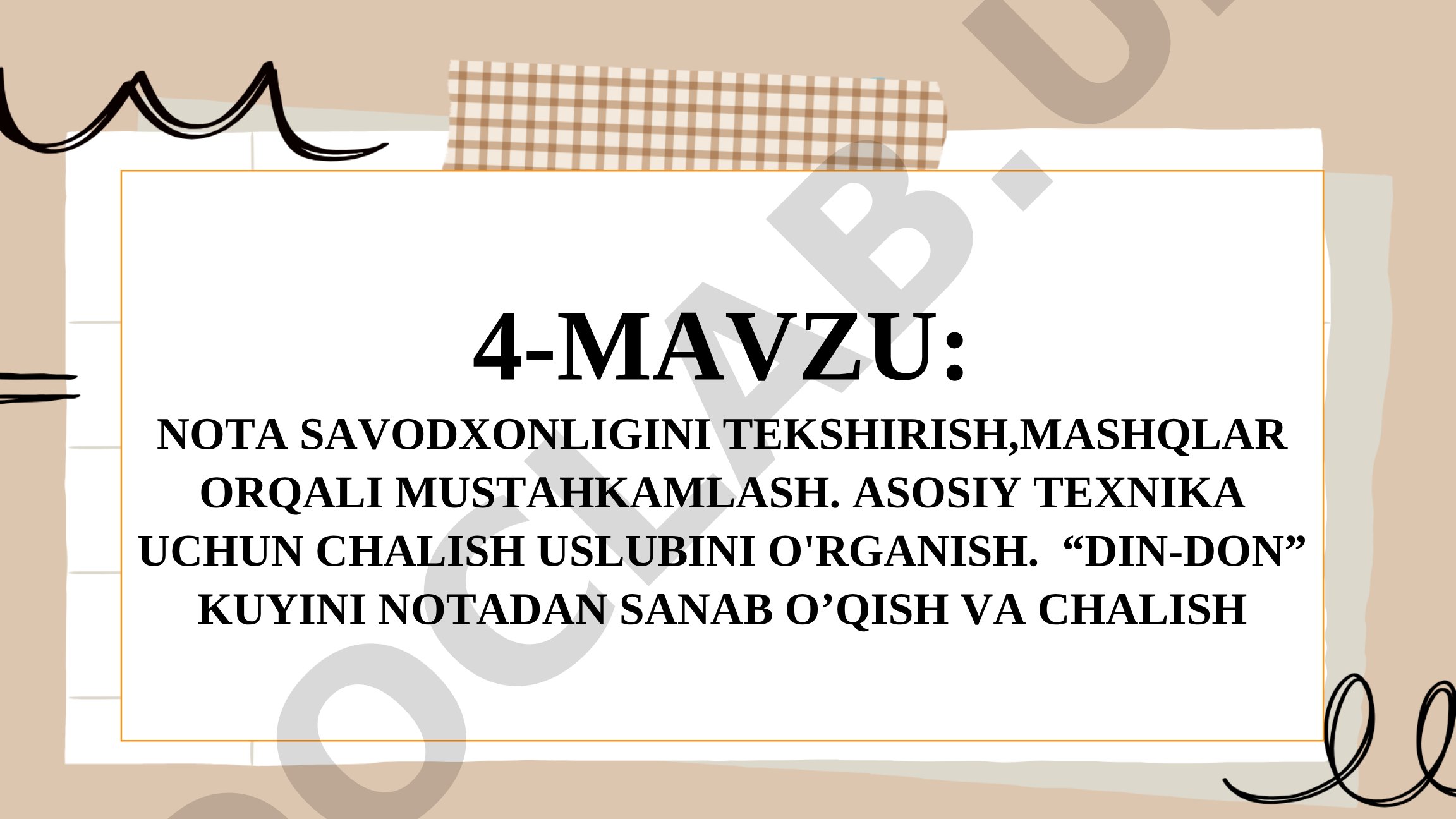 Nota savodxonligini tekshirish, mashqlar orqali mustahkamlash. Asosiy texnika uchun chalish uslubini o'rganish. "Din-don" kuyini notadan sanab o'qish va chalish