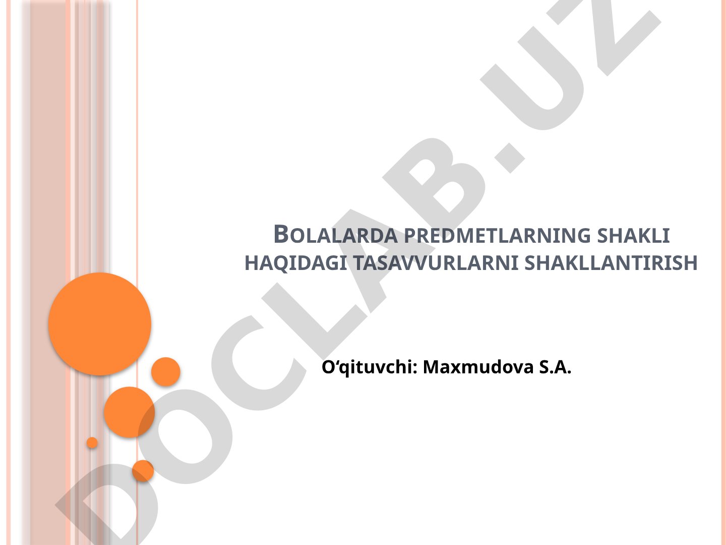 Bolalarda predmetlarning shakli haqidagi tasavvurlarni shakllantirish