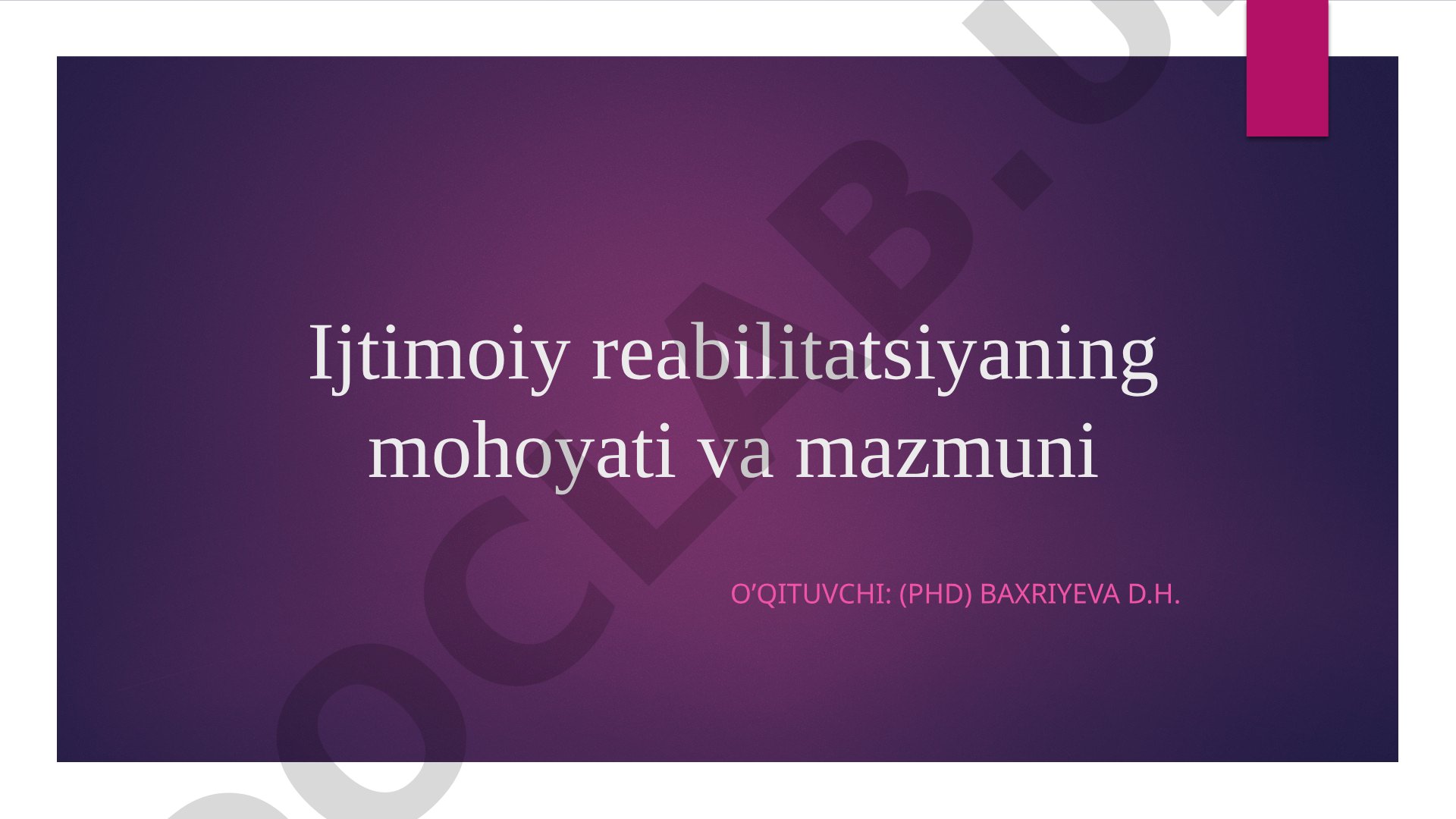 Ijtimoiy reabilitatsiyaning mohoyati va mazmuni