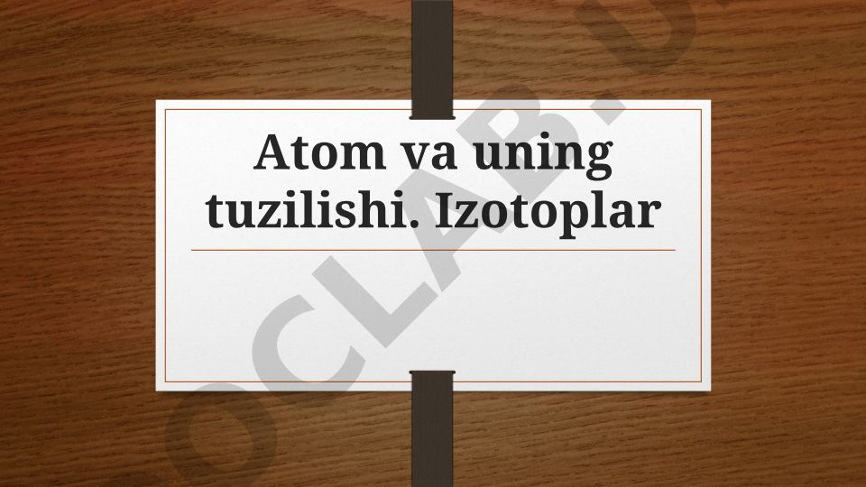Atom va uning tuzilishi. Izotoplar