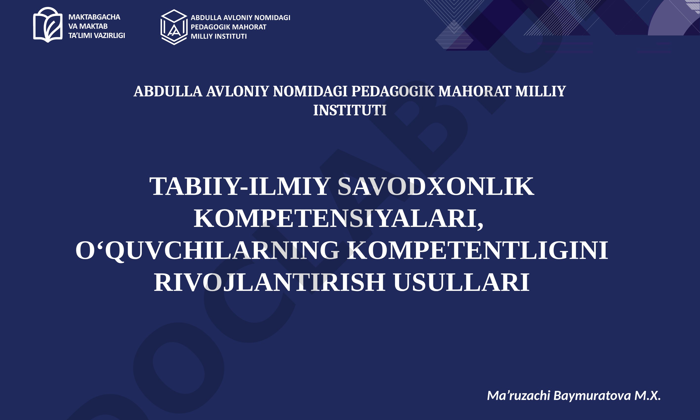 TABIIY-ILMIY SAVODXONLIK KOMPETENSIYALARI, O‘QUVCHILARNING KOMPETENTLIGINI RIVOJLANTIRISH USULLARI