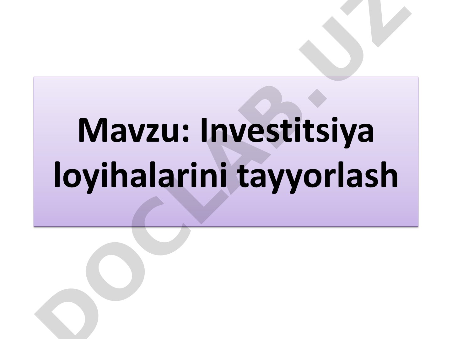 Investitsiya loyihalarini tayyorlash jarayoni, biznes-reja tuzish tamoyillari va tarkibi