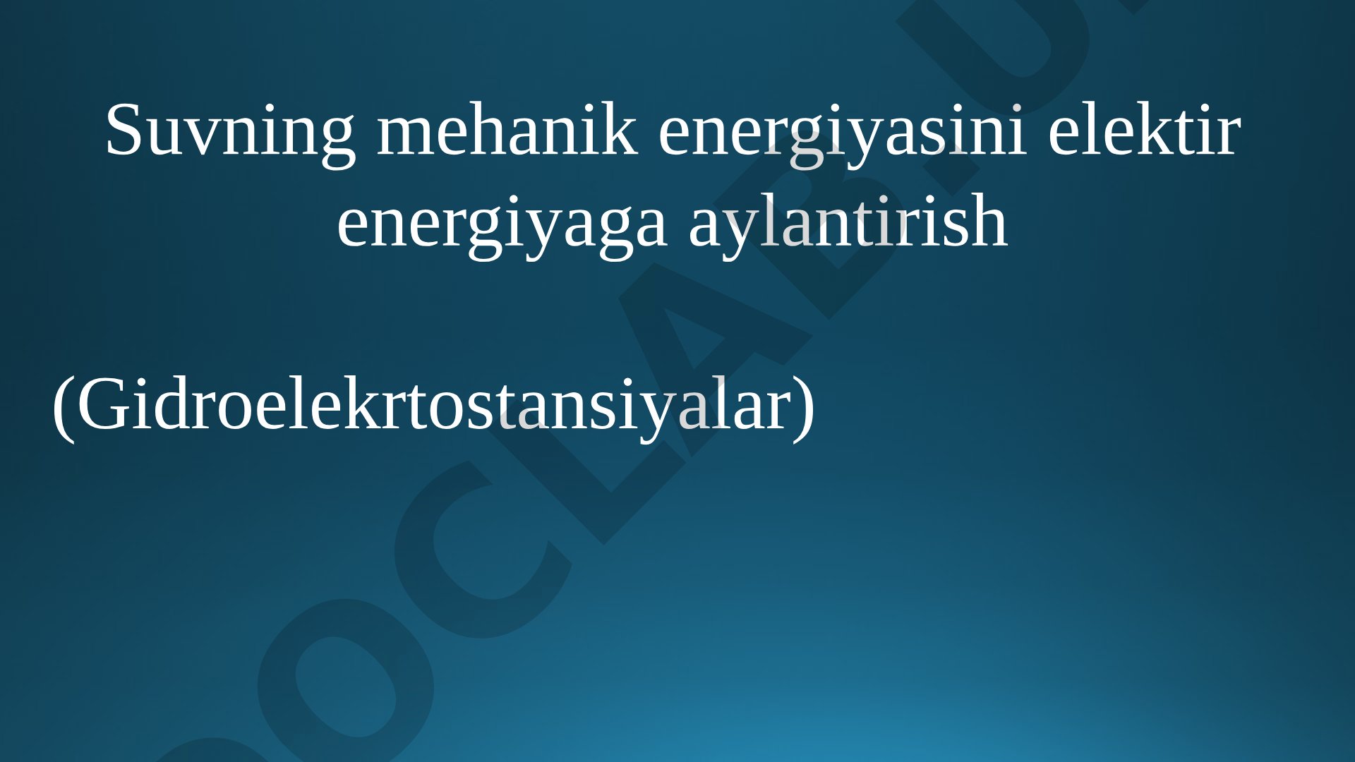 Suvning mehanik energiyasini elektir energiyaga aylantirish (Gidroelekrtostansiyalar)