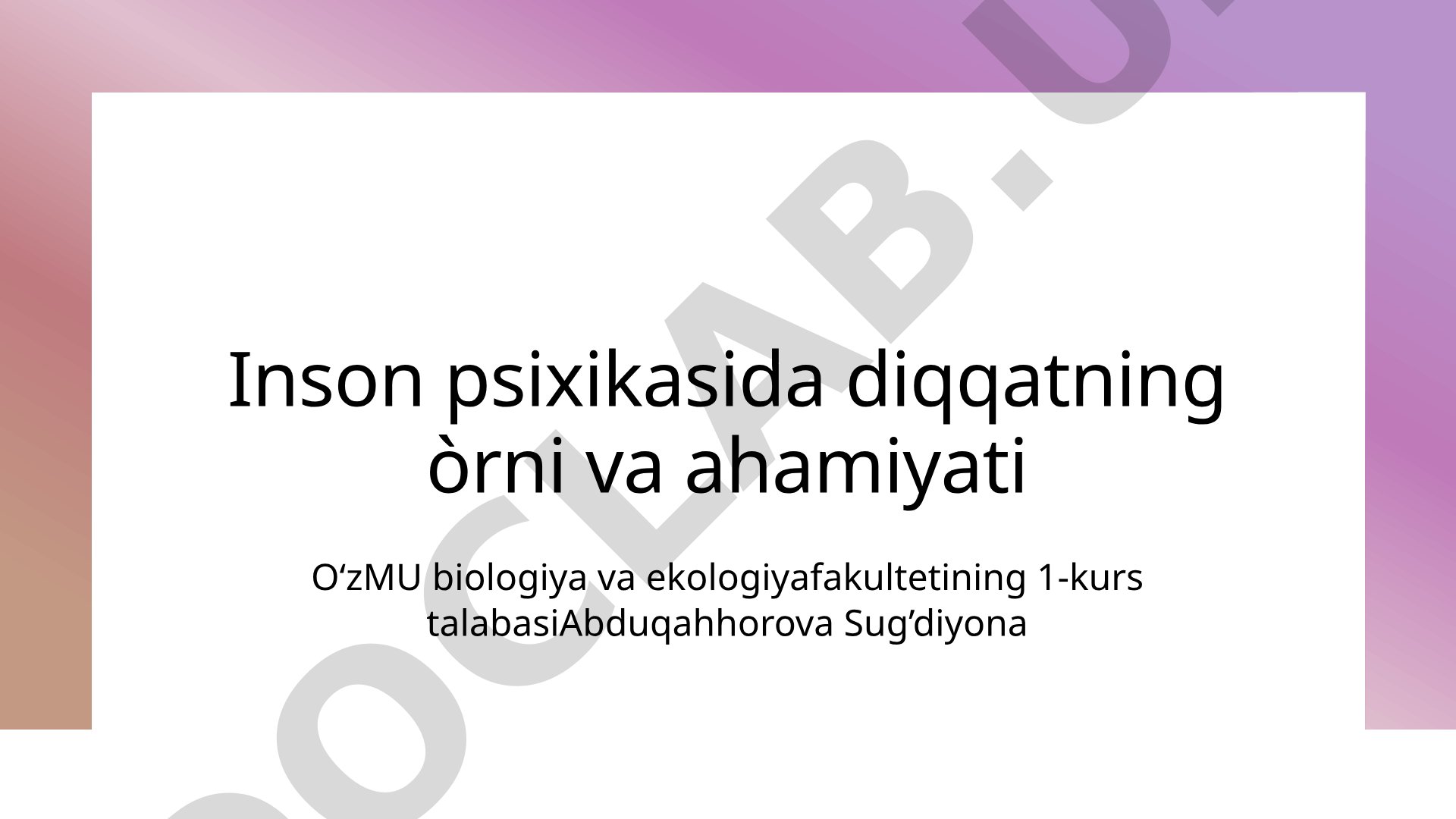 Inson psixikasida diqqatning òrni va ahamiyati