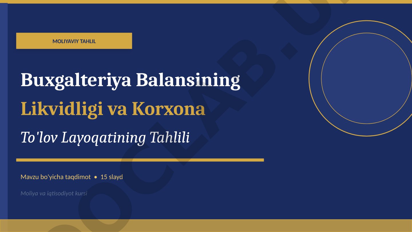 Moliyaviy tahlil: Buxgalteriya balansining likvidligi va korxona to'lov layoqatining tahlili