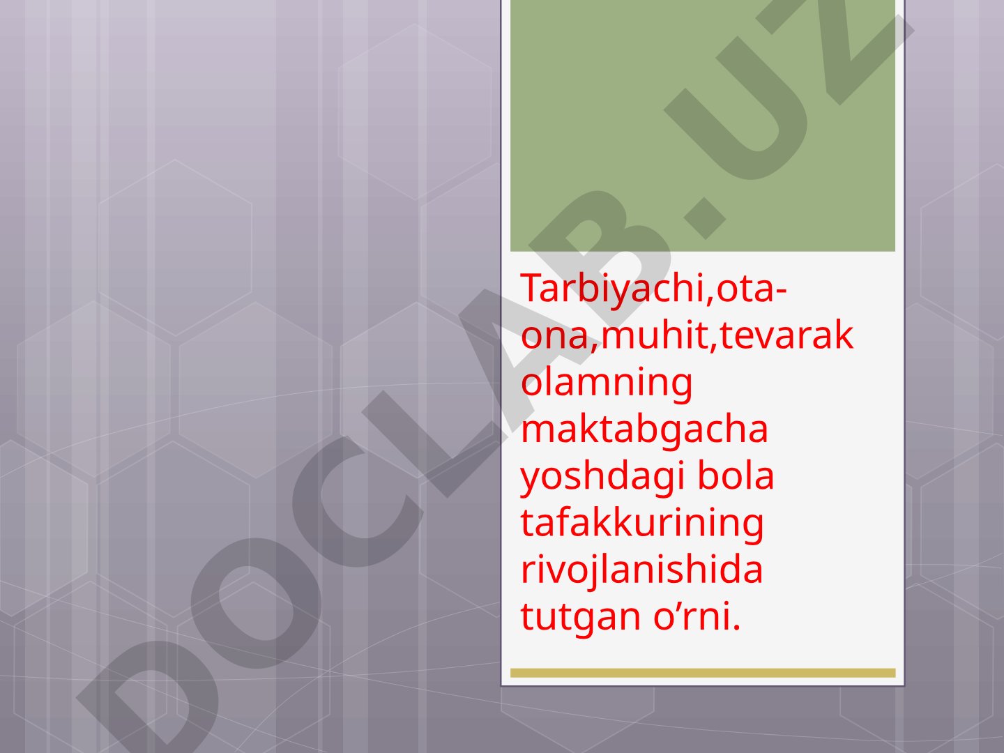 Tarbiyachi,ota-ona,muhit,tevarak olamning maktabgacha yoshdagi bola tafakkurining rivojlanishida tutgan o'rni