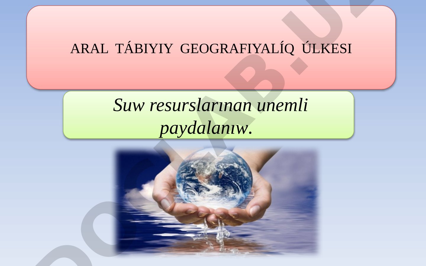 ARAL TÁBIYIY GEOGRAFIYALÍQ ÚLKESI Suw resurslarınan unemli paydalanıw