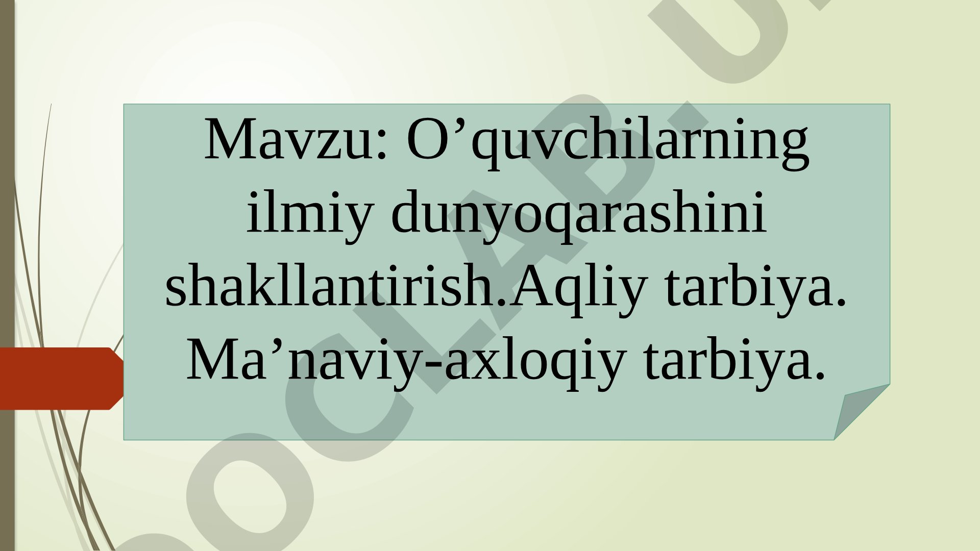 O’quvchilarning ilmiy dunyoqarashini shakllantirish. Aqliy tarbiya. Ma’naviy-axloqiy tarbiya