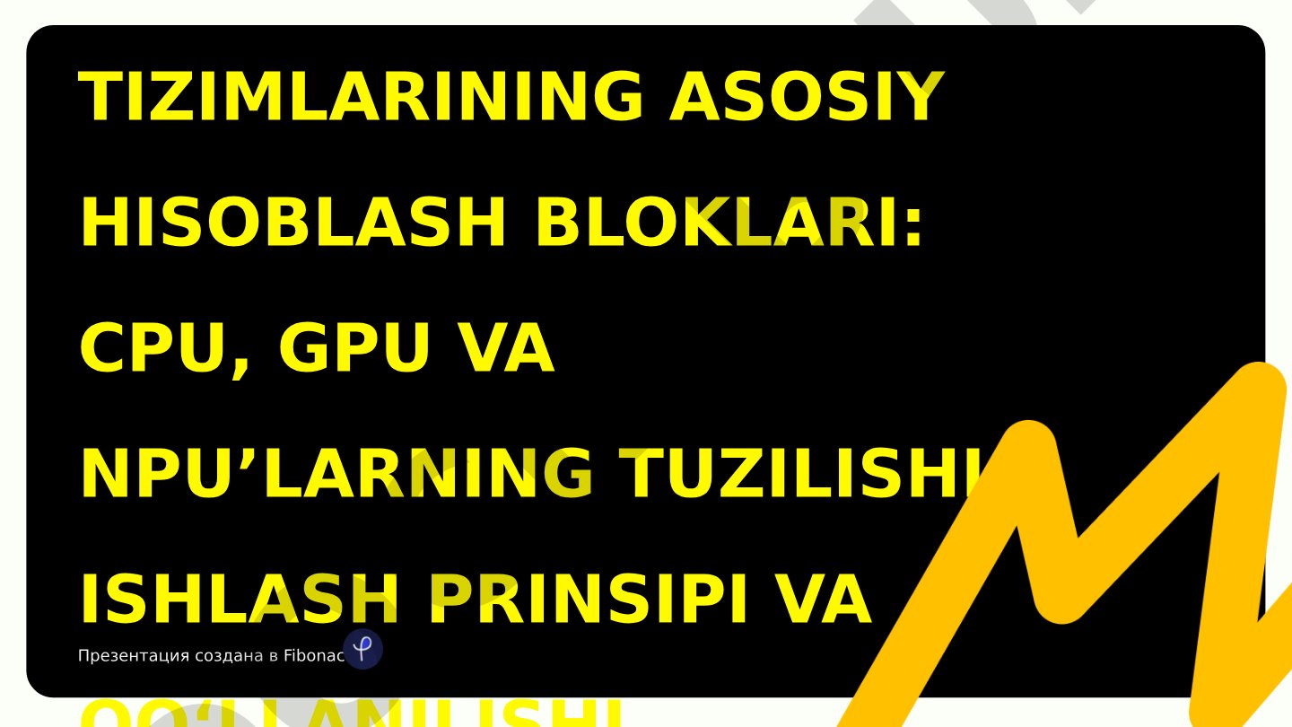 Kompyuter tizimlarining asosiy hisoblash bloklari: CPU, GPU va NPU’larning tuzilishi, ishlash prinsipi va qo‘llanilishi