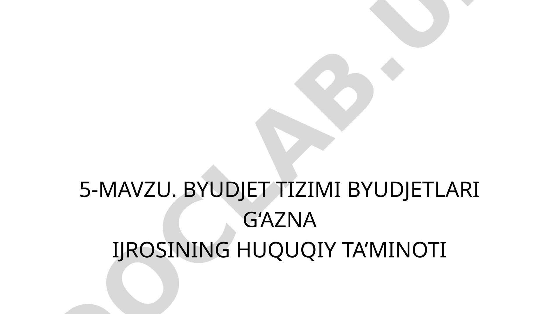 Byudjet tizimi byudjetlari g‘azna ijrosining huquqiy ta’minoti