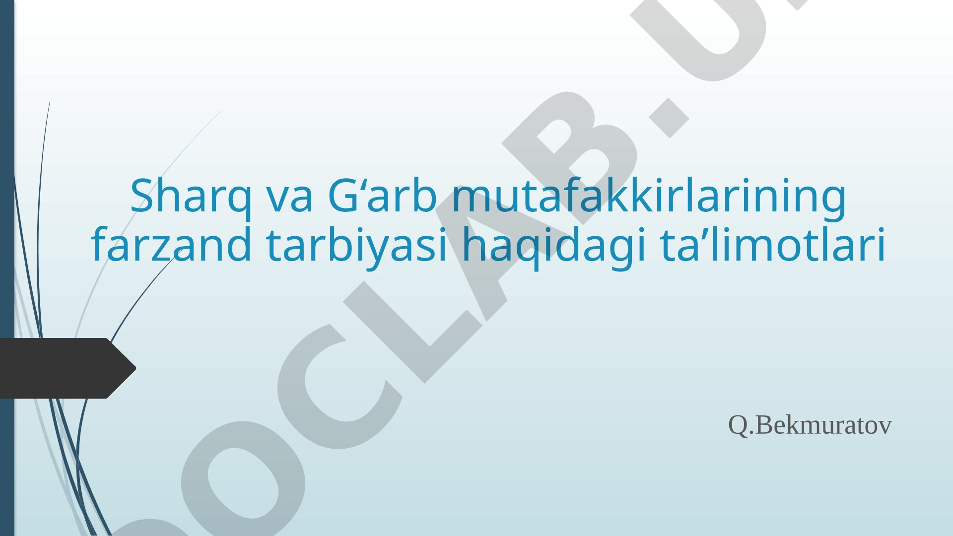 Sharq va G‘arb mutafakkirlarining farzand tarbiyasi haqidagi ta’limotlari