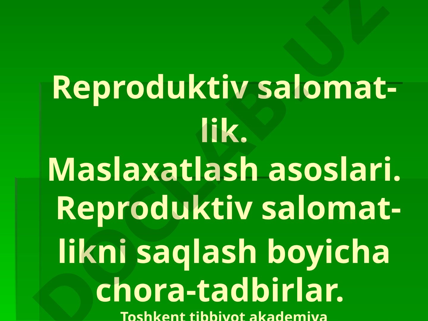 Reproduktiv salomatlik. Maslaxatlash asoslari. Reproduktiv salomatlikni saqlash boyicha chora-tadbirlar.
