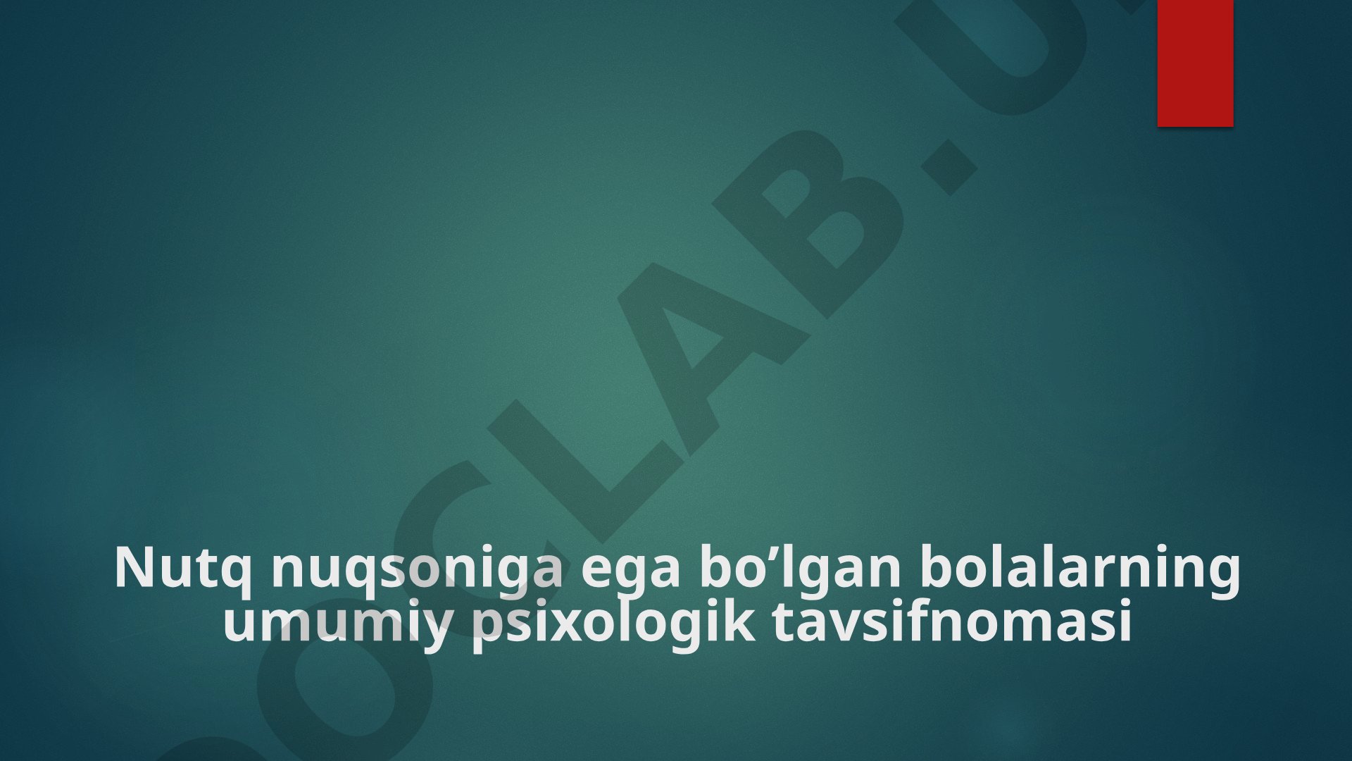 Nutq nuqsoniga ega bo’lgan bolalarning umumiy psixologik tavsifnomasi