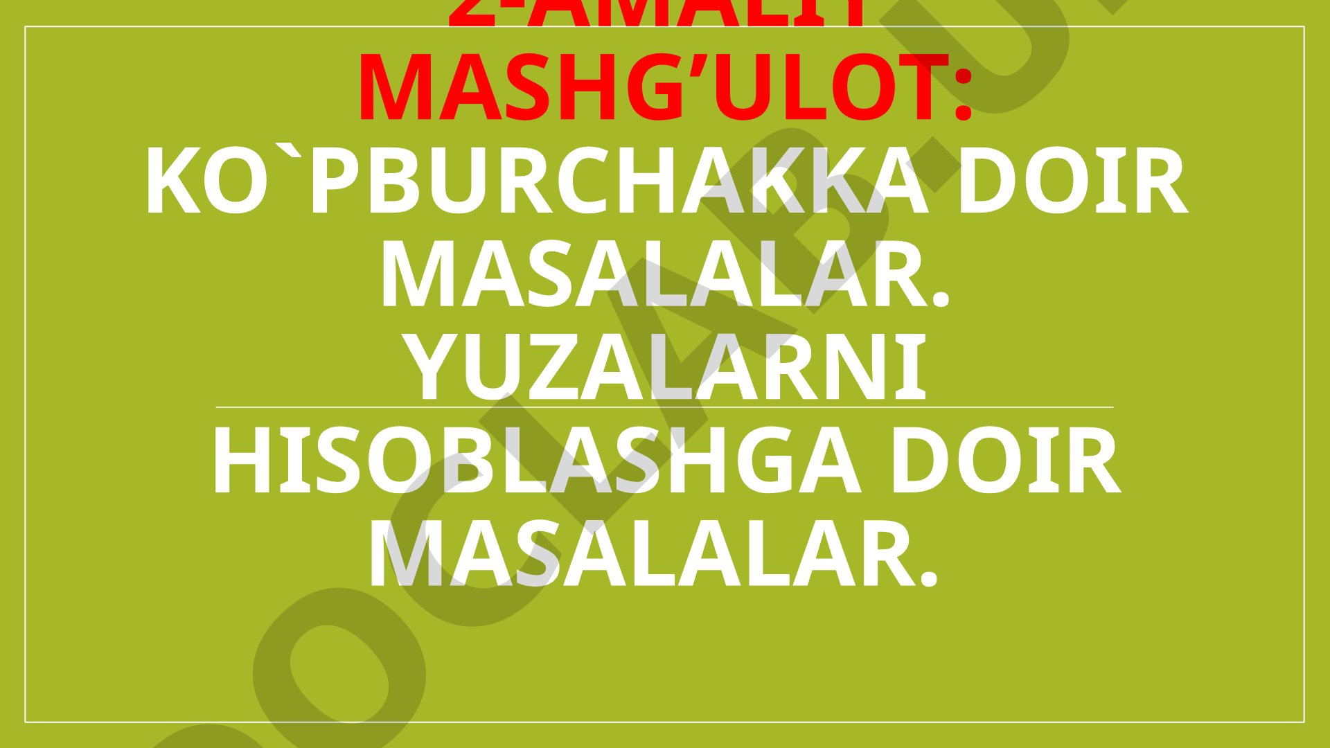 Ko`pburchakka doir masalalar. Yuzalarni hisoblashga doir masalalar