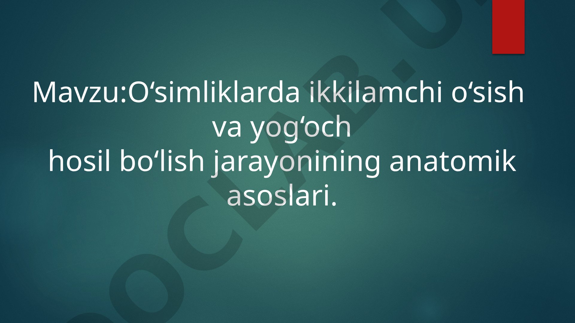 O‘simliklarda ikkilamchi o‘sish va yog‘och hosil bo‘lish jarayonining anatomik asoslari