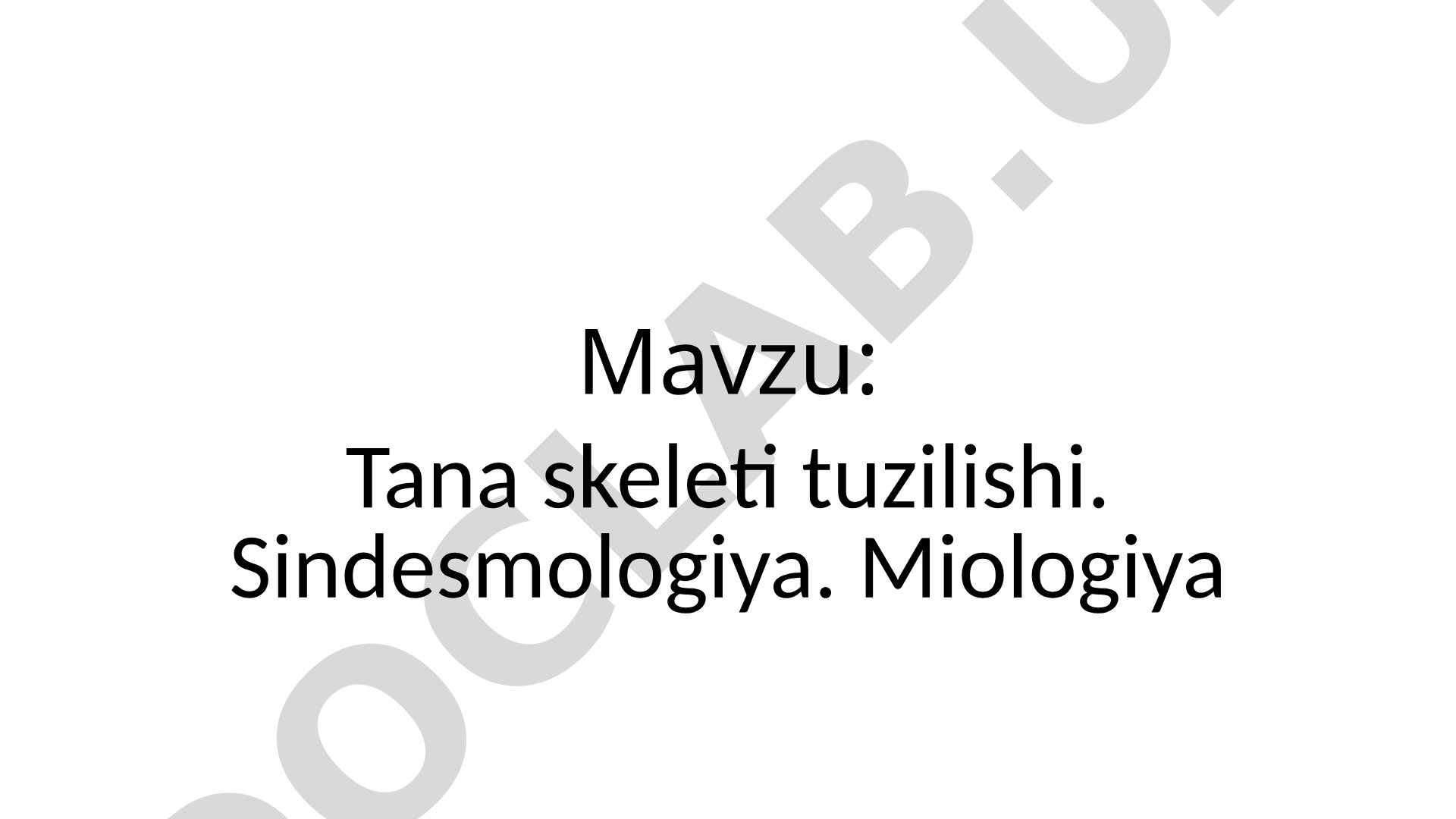 Tana skeleti tuzilishi. Sindesmologiya. Miologiya
