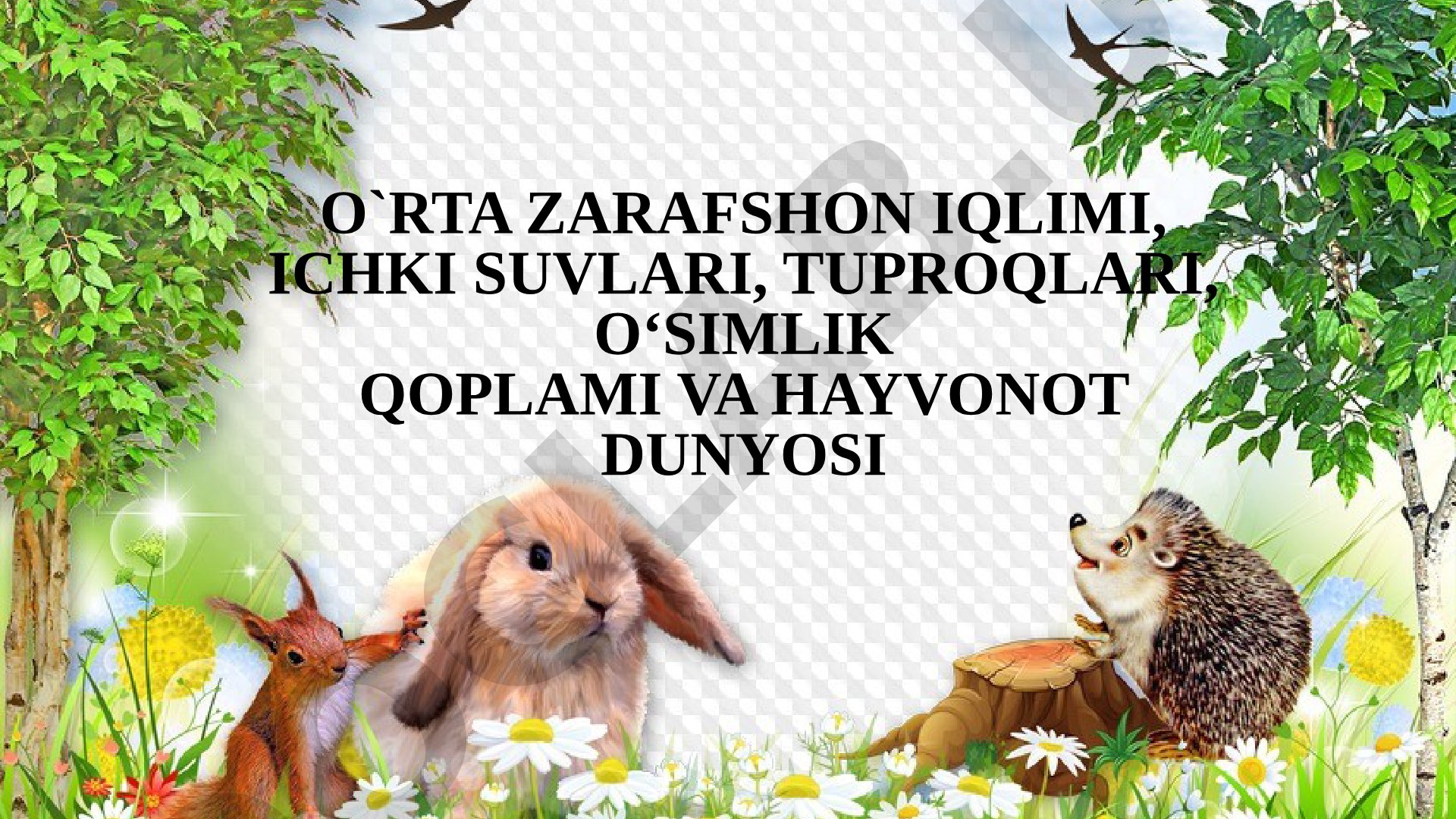 O'rta Zarafshon iqlimi, ichki suvlari, tuproqlari, o'simlik qoplami va hayvonot dunyosi