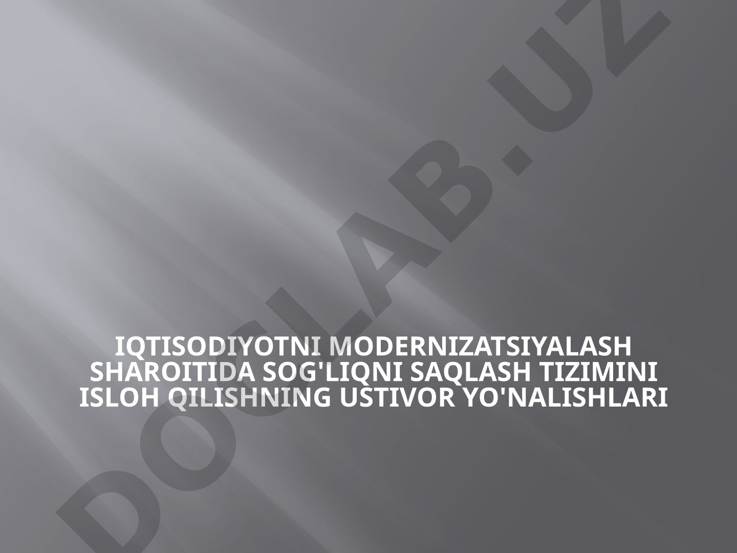 Iqtisodiyotni modernizatsiyalash sharoitida sog'liqni saqlash tizimini isloh qilishning ustivor yo'nalishlari
