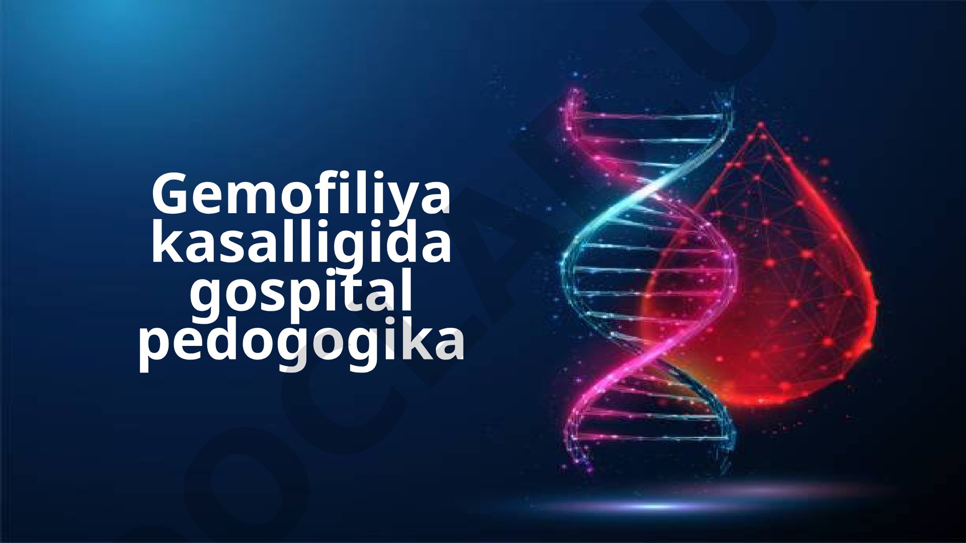 Gemofiliya kasalligida gospital pedogogika