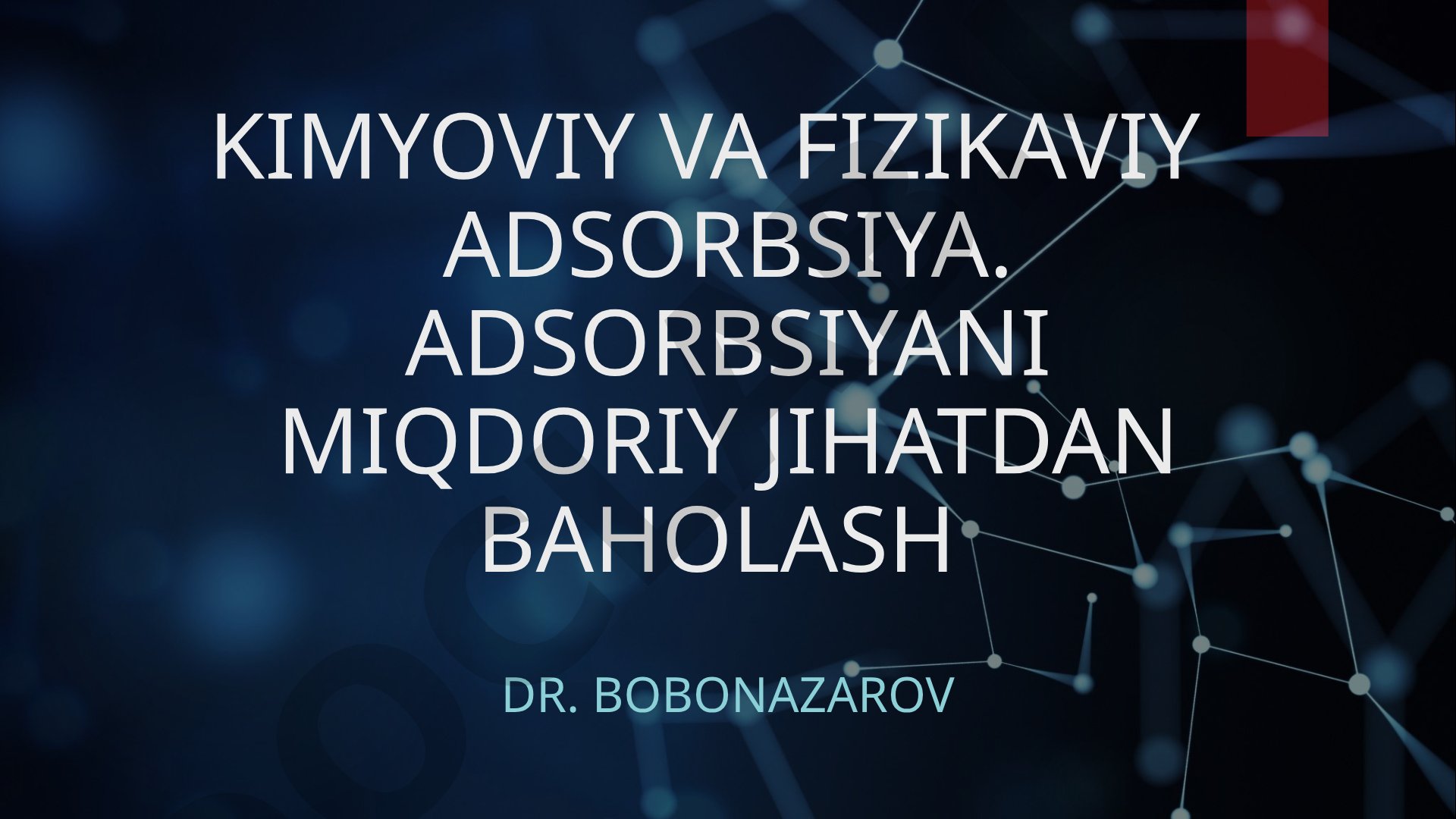 Kimyoviy va fizikaviy adsorbsiya. Adsorbsiyani miqdoriy jihatdan baholash