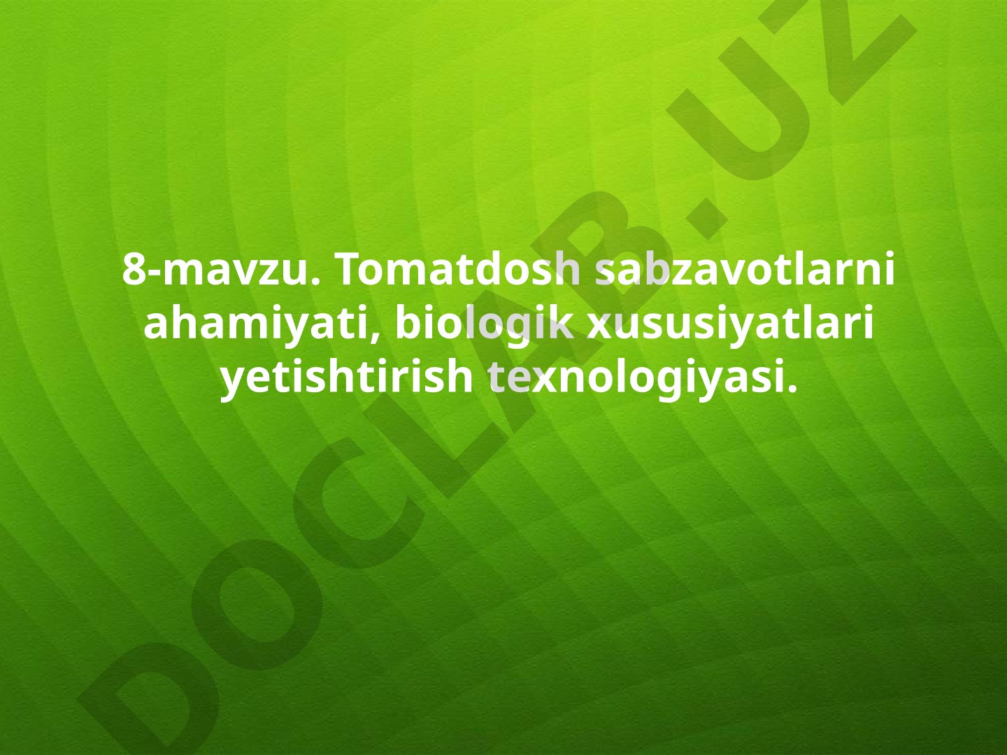 Tomatdosh sabzavotlarni ahamiyati, biologik xususiyatlari yetishtirish texnologiyasi
