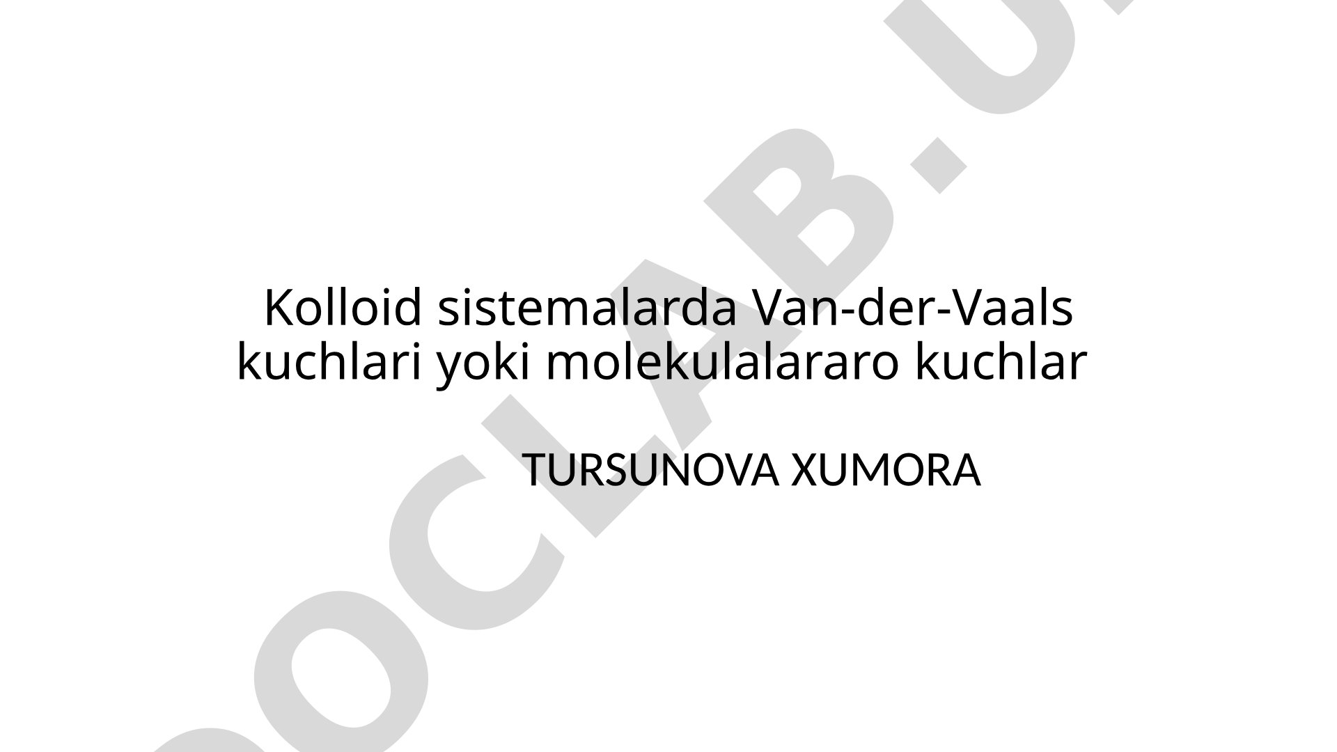 Kolloid sistemalarda Van-der-Vaals kuchlari yoki molekulalararo kuchlar