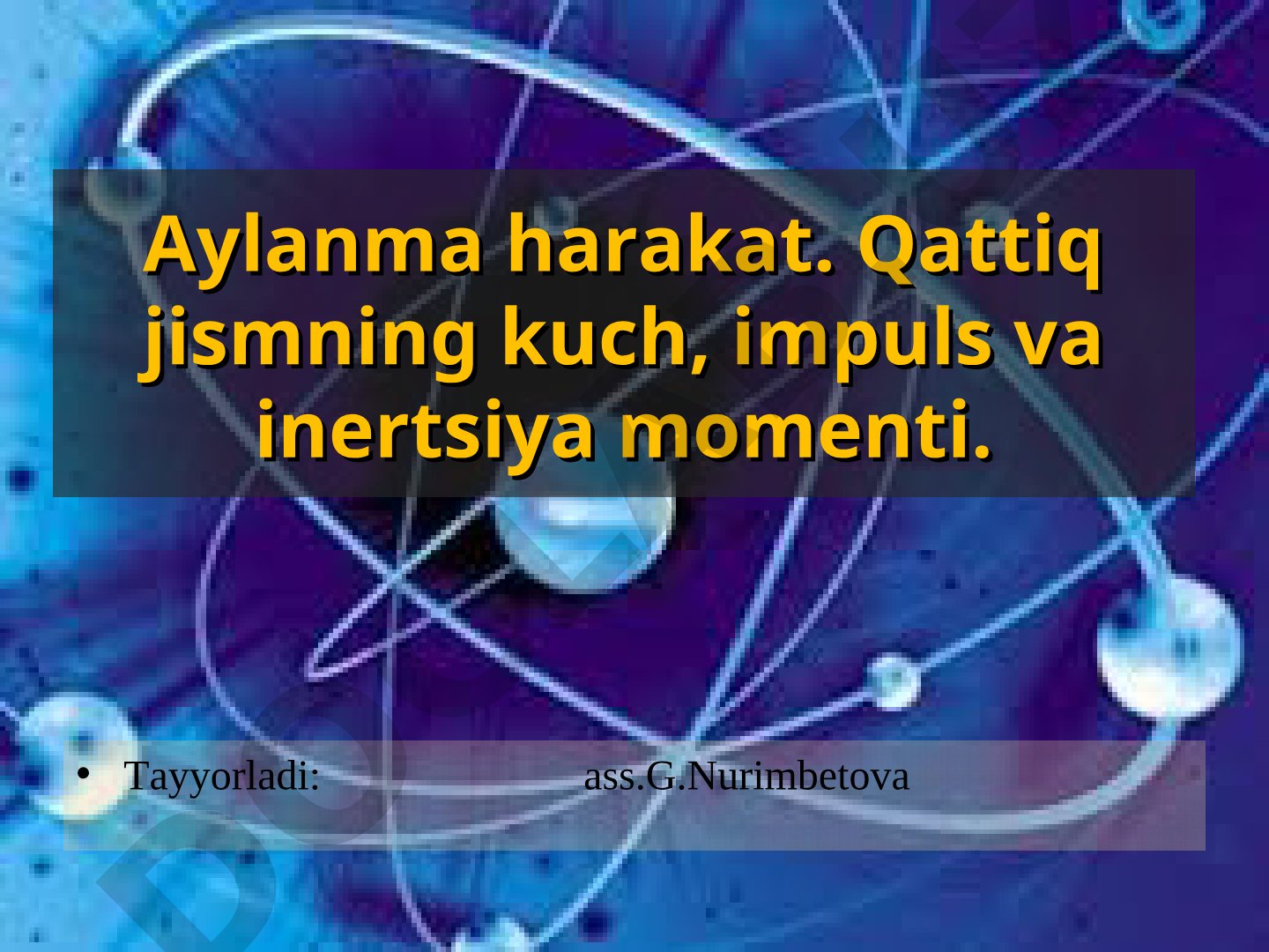 Aylanma harakat. Qattiq jismning kuch, impuls va inertsiya momenti
