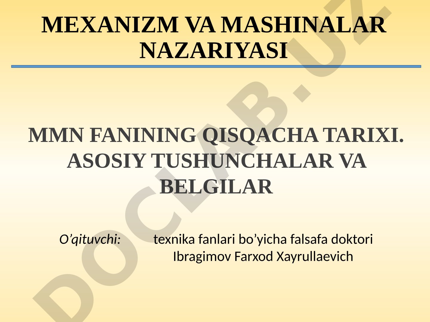 Mexanizm va mashinalar nazariyasi MMN fanining qisqacha tarixi. Asosiy tushunchalar va belgilar