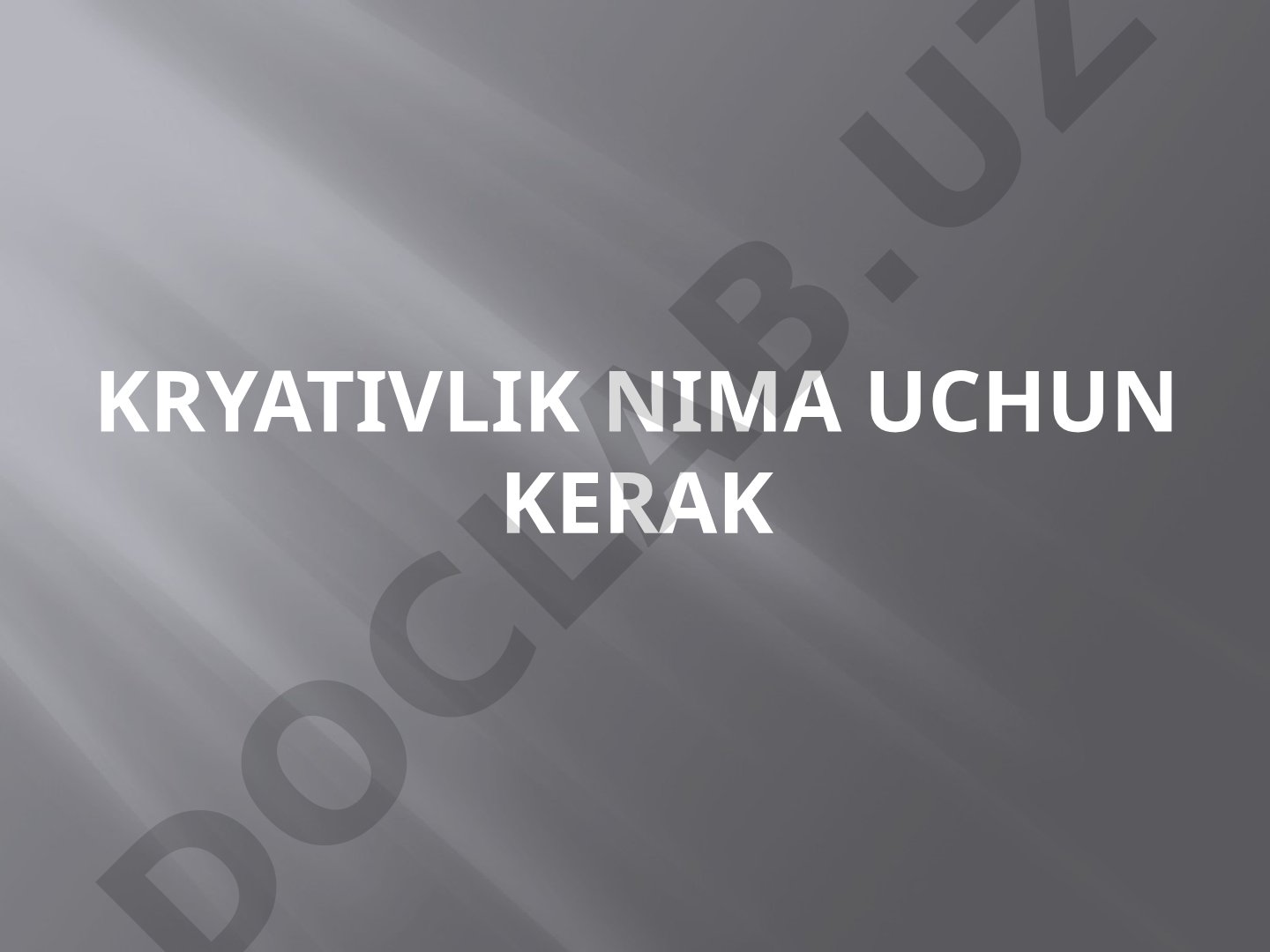 Kryativlik nima uchun kerak