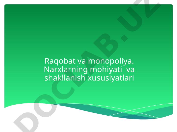 Raqobat va monopoliya. Narxlarning mohiyati va shakllanish xususiyatlari