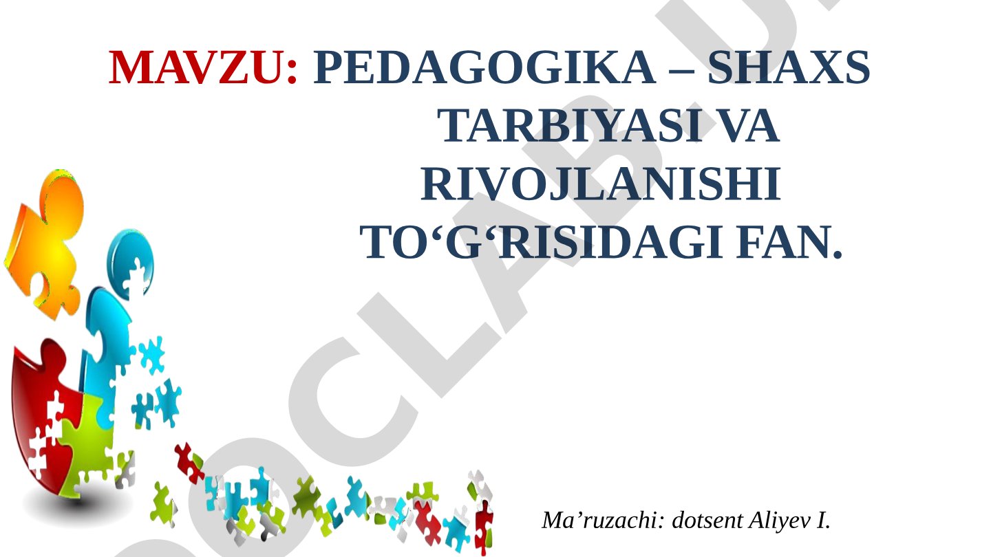 Pedagogika – shaxs tarbiyasi va rivojlanishi to‘g‘risidagi fan