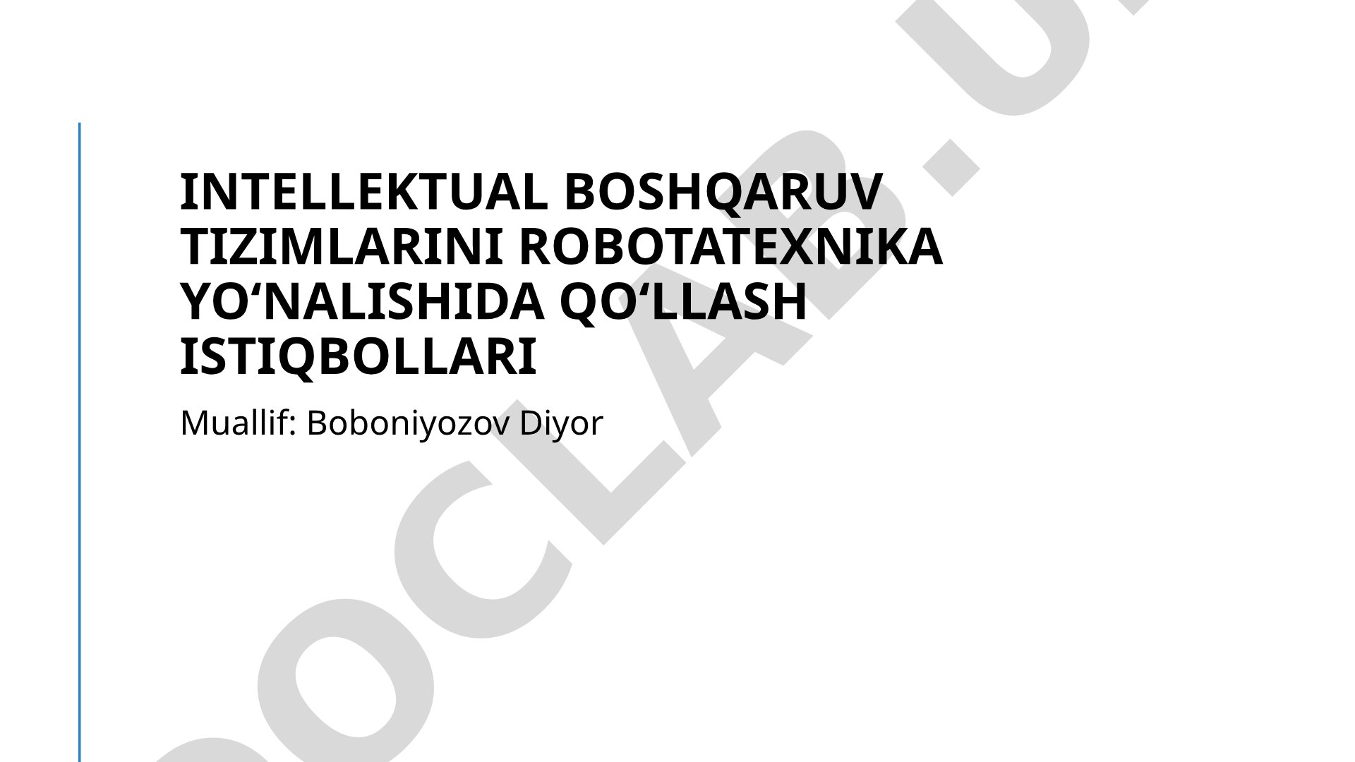 Intellektual boshqaruv tizimlarini robotatexnika yoʻnalishida qoʻllash istiqbollari