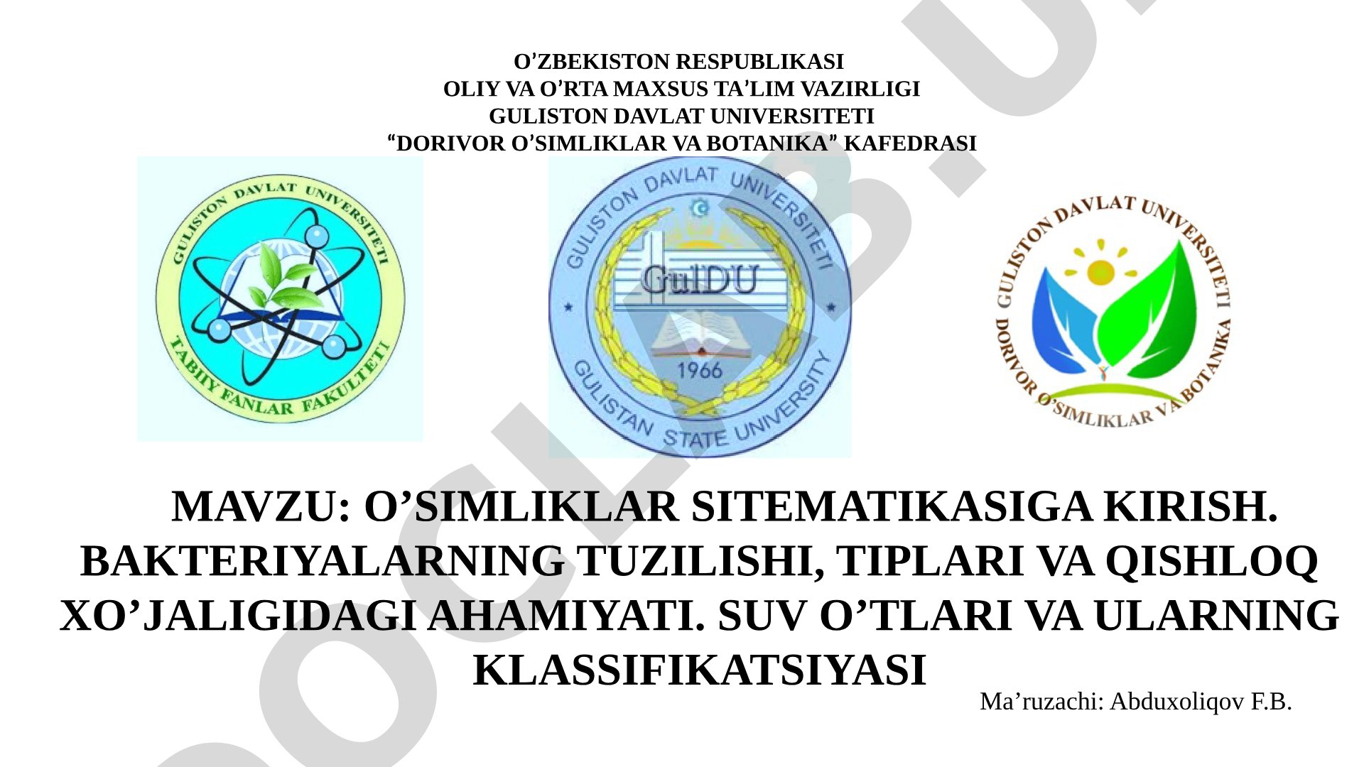 O'simliklar sistematikasiga kirish. Bakteriyalarning tuzilishi, tiplari va qishloq xo'jaligidagi ahamiyati. Suv o'tlari va ularning klassifikatsiyasi