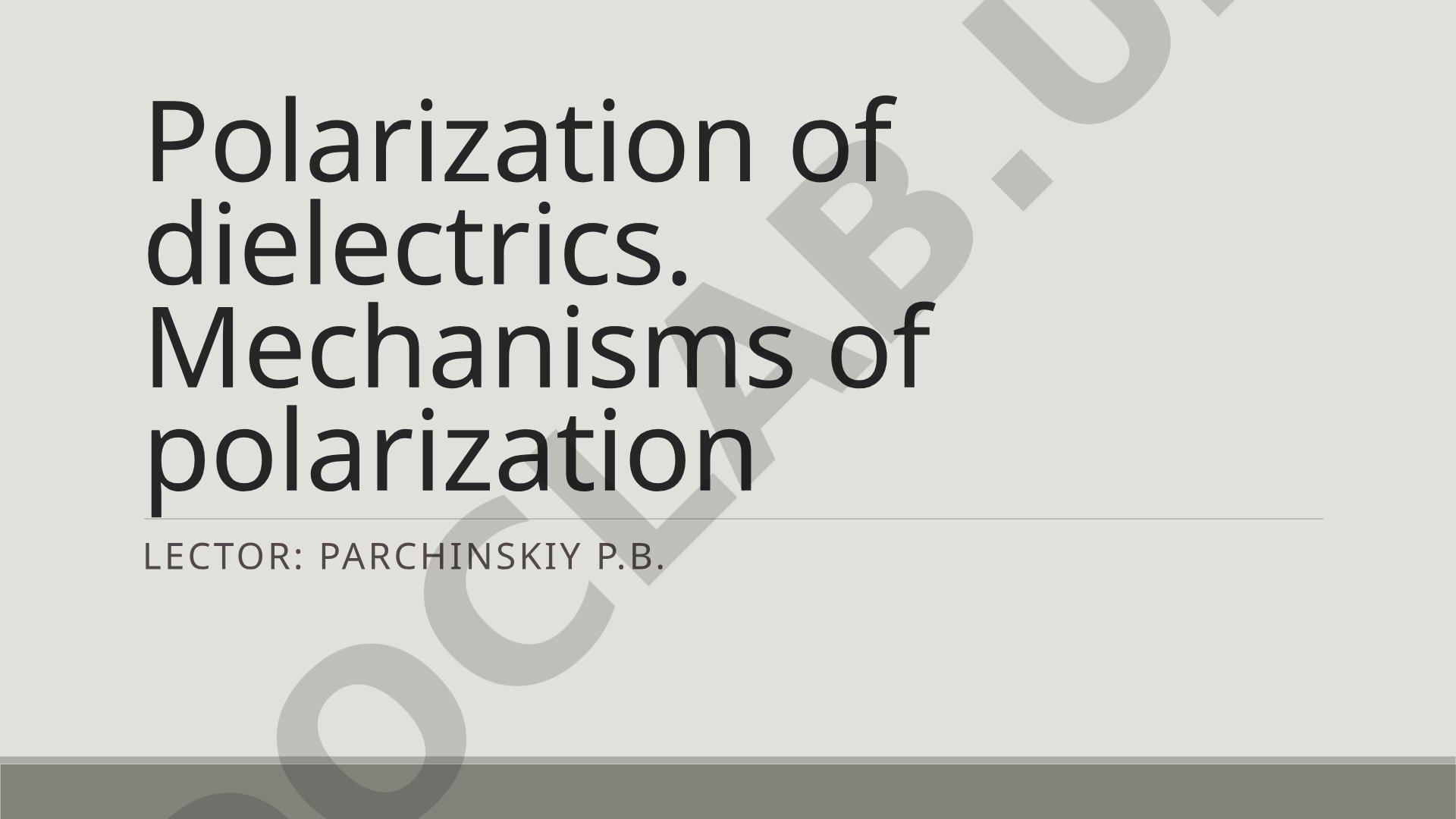 Polarization of Dielectrics and Mechanisms of Polarization