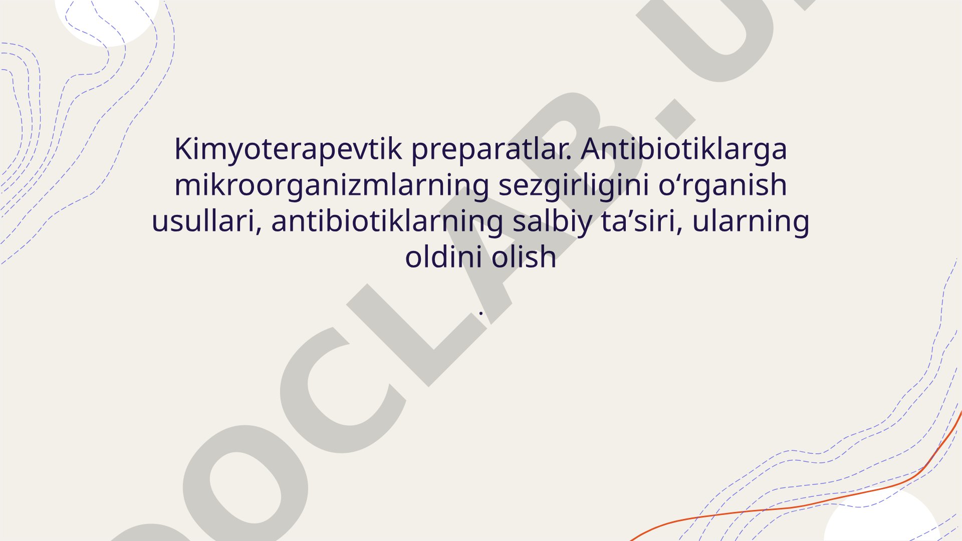 Kimyoterapevtik preparatlar. Antibiotiklarga mikroorganizmlarning sezgirligini o'rganish usullari, antibiotiklarning salbiy ta'siri, ularning oldini olish