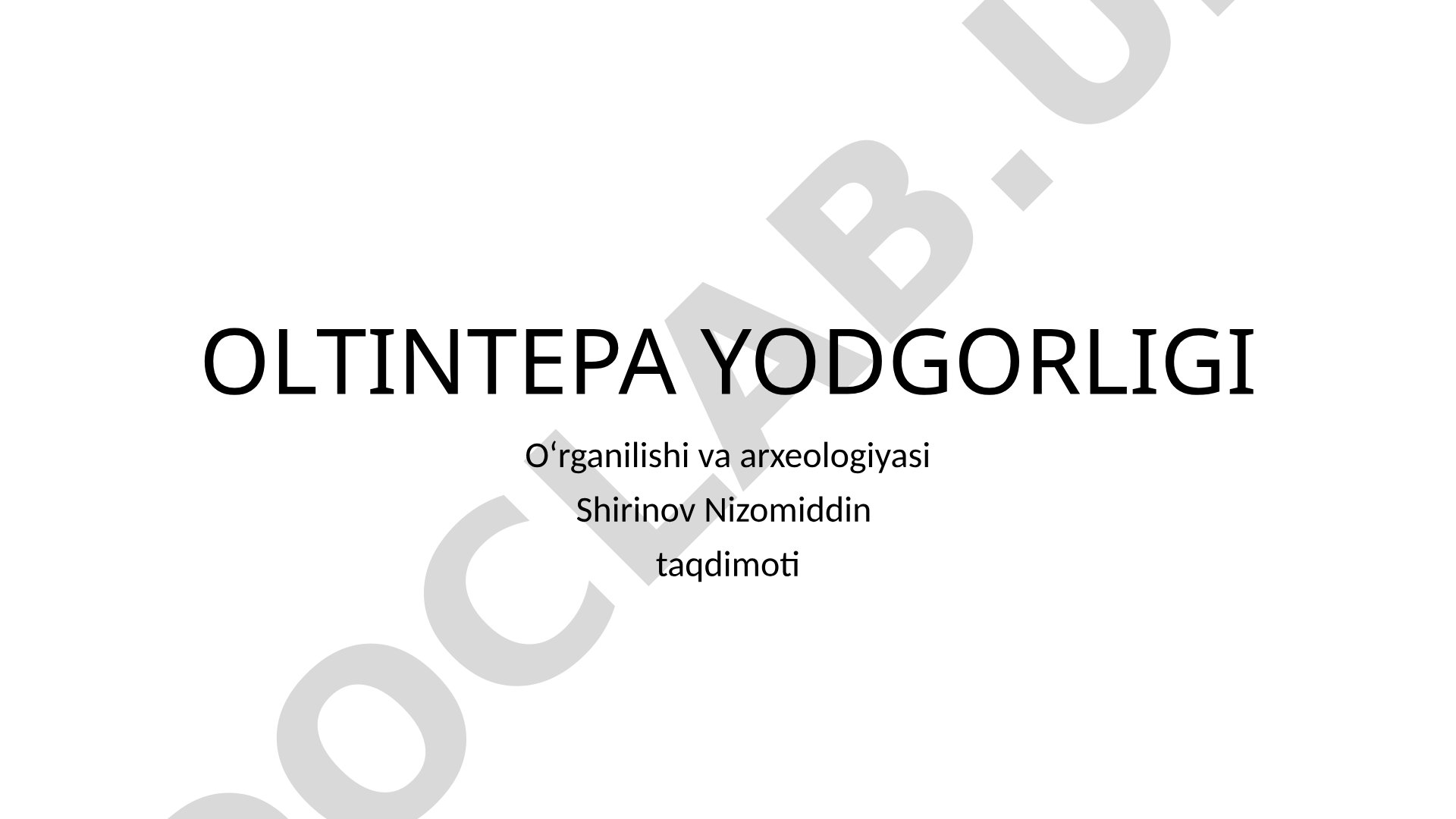 Oltintepa yodgorligi o‘rganilishi va arxeologiyasi