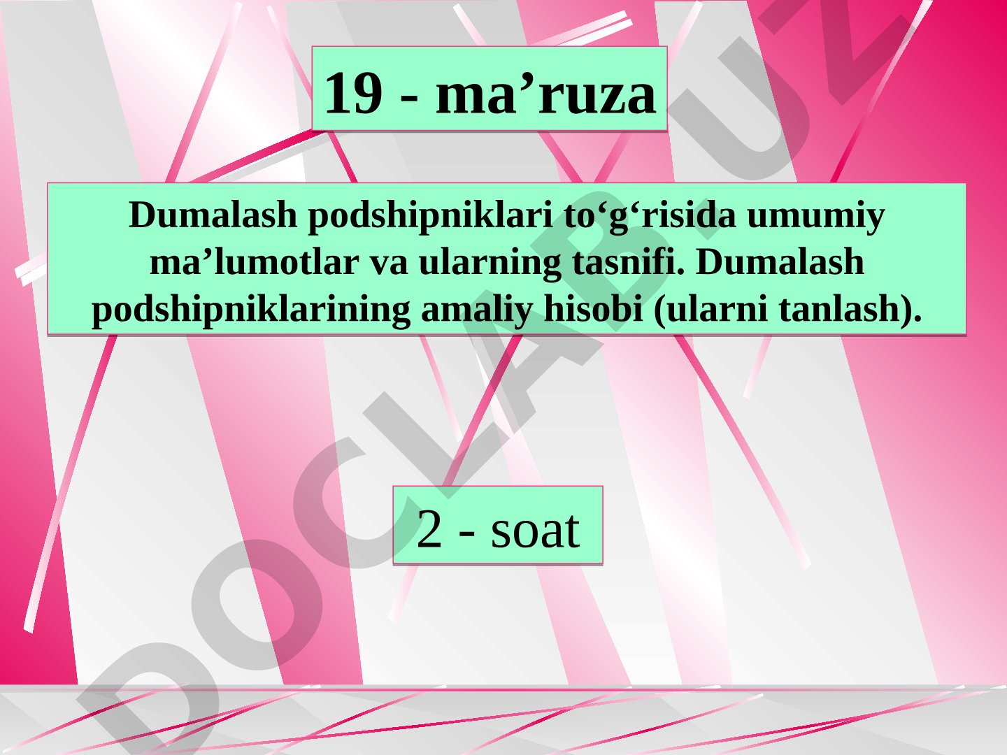 Dumalash podshipniklari to‘g‘risida umumiy ma’lumotlar va ularning tasnifi. Dumalash podshipniklarining amaliy hisobi (ularni tanlash).