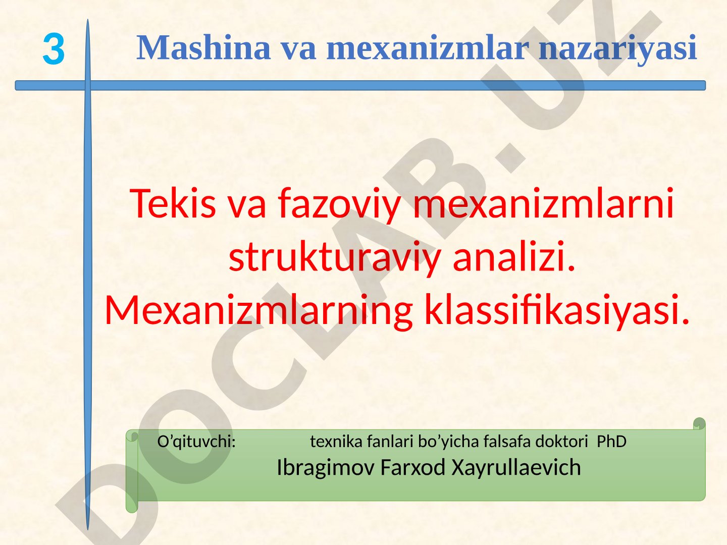 Tekis va fazoviy mexanizmlarni strukturaviy analizi. Mexanizmlarning klassifikasiyasi