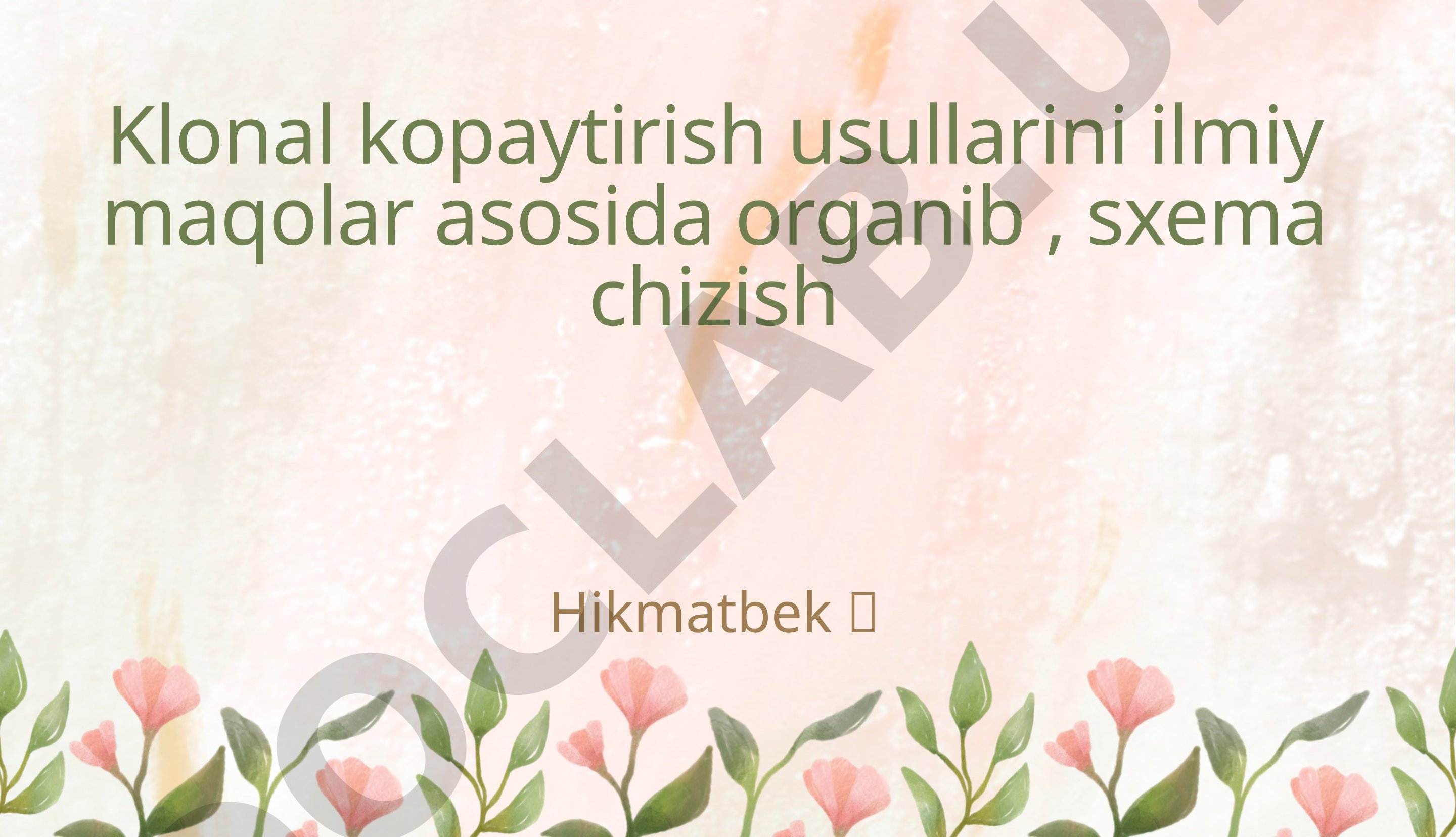 Klonal kopaytirish usullarini ilmiy maqolar asosida organib, sxema chizish