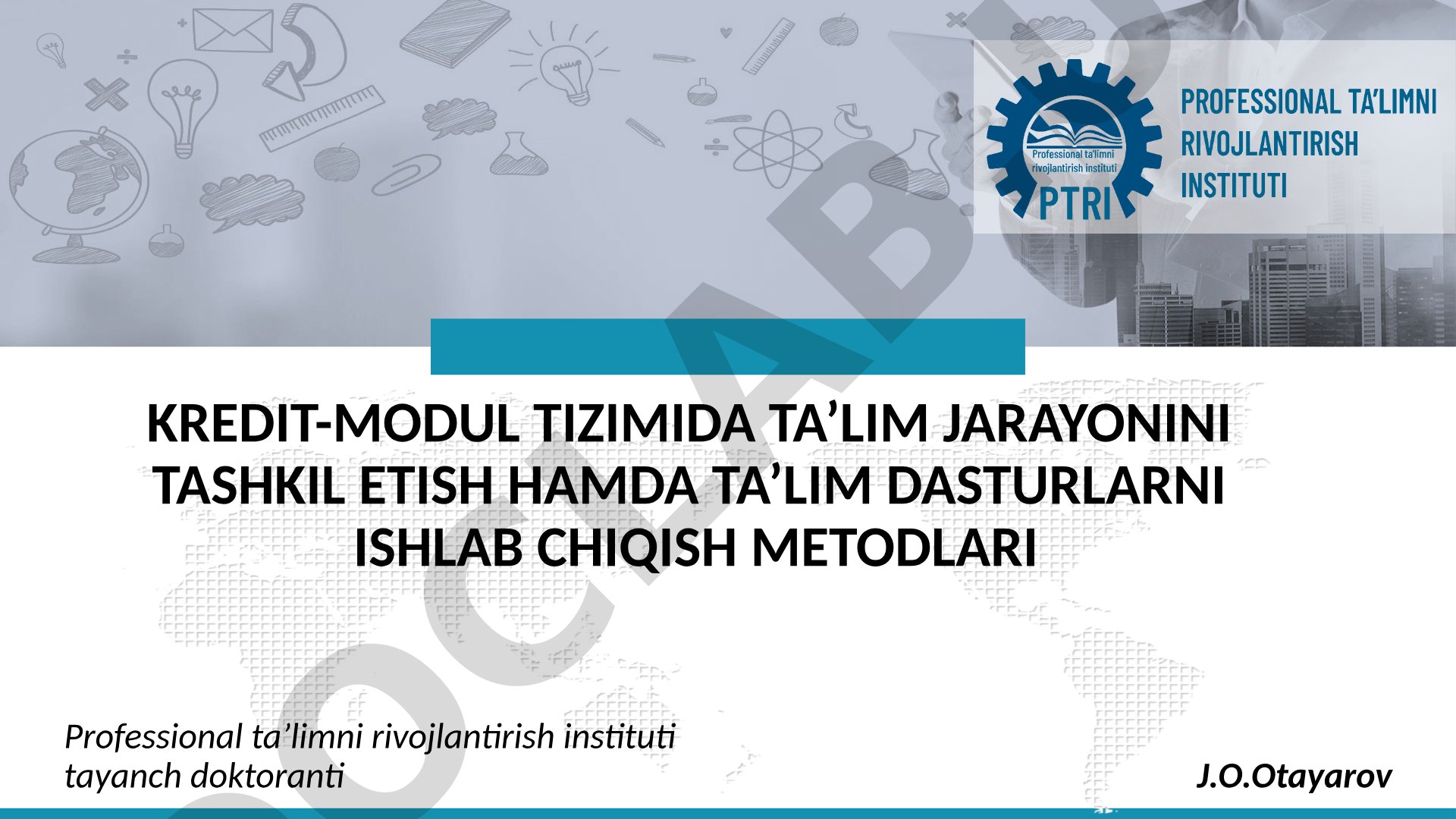 Kredit-modul tizimida ta'lim jarayonini tashkil etish hamda ta'lim dasturlarni ishlab chiqish metodlari