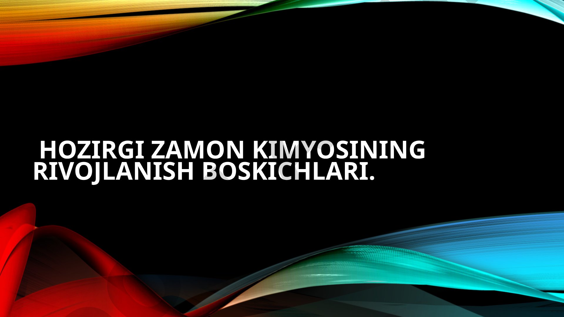 Hozirgi zamon kimyosining rivojlanish bosqichlari