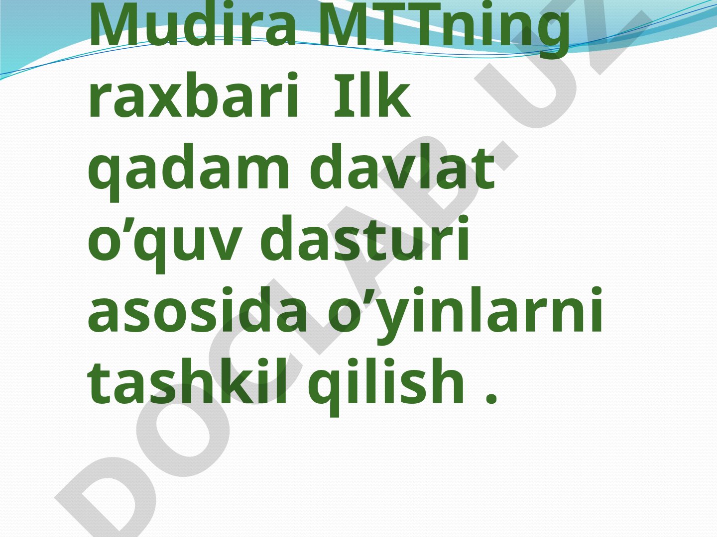 Mudira MTTning raxbari Ilk qadam davlat o’quv dasturi asosida o’yinlarni tashkil qilish