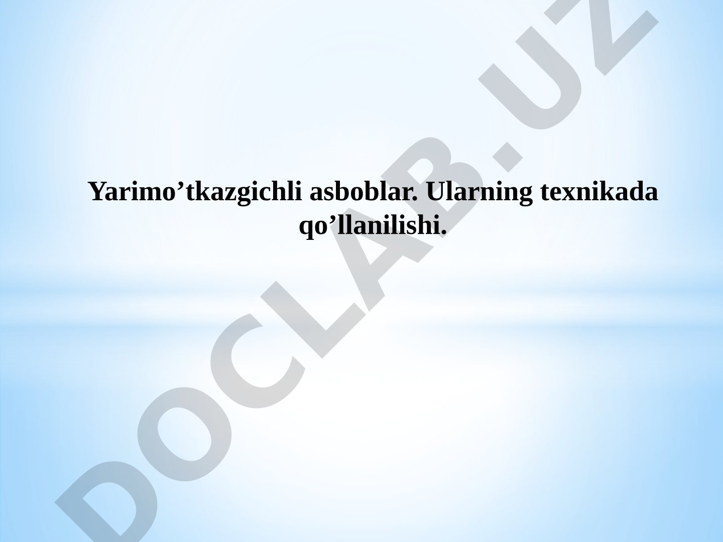 Yarimo'tkazgichli asboblar. Ularning texnikada qo'llanilishi