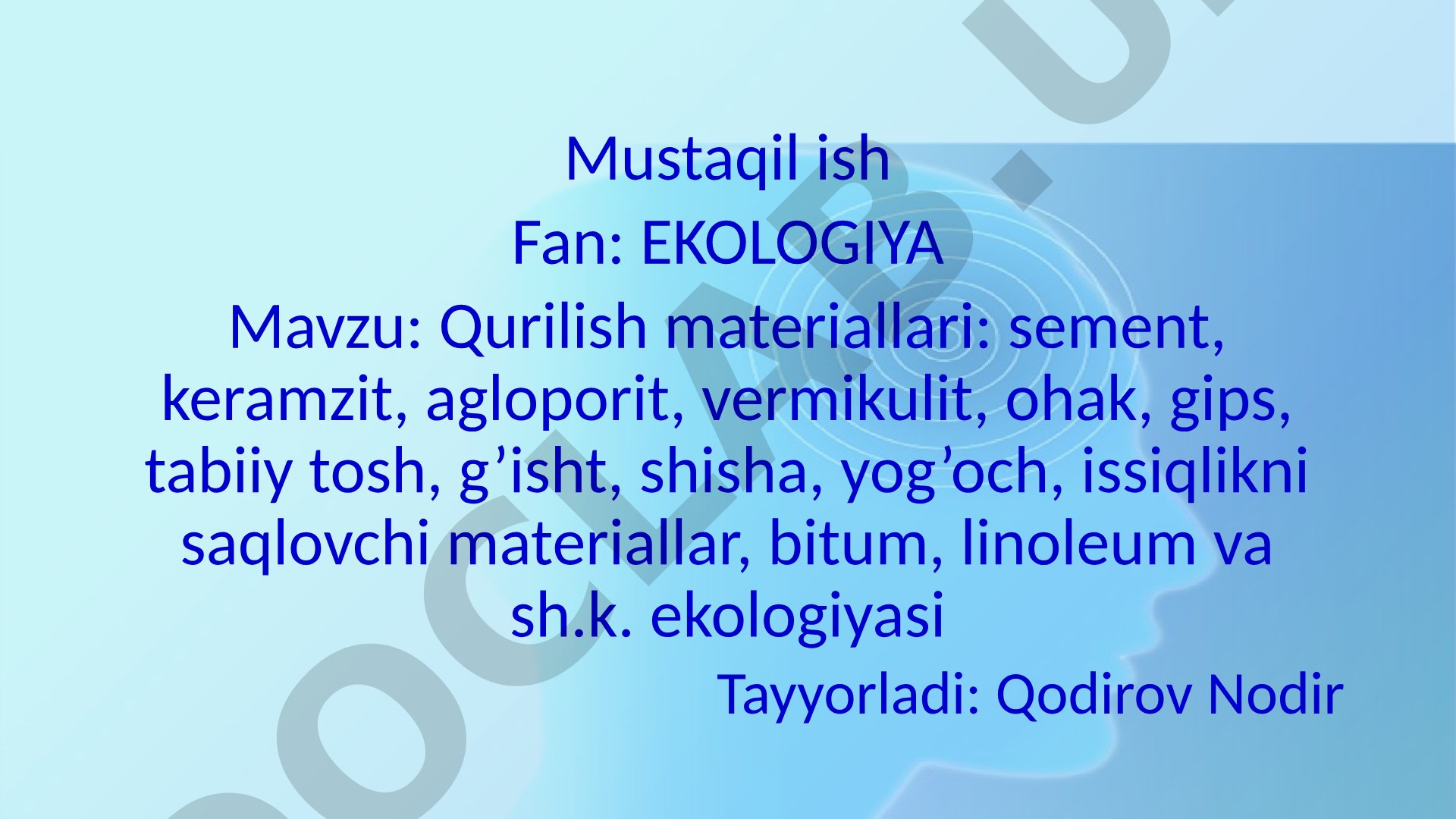 Qurilish materiallari: sement, keramzit, agloporit, vermikulit, ohak, gips, tabiiy tosh, g’isht, shisha, yog’och, issiqlikni saqlovchi materiallar, bitum, linoleum va sh.k. ekologiyasi