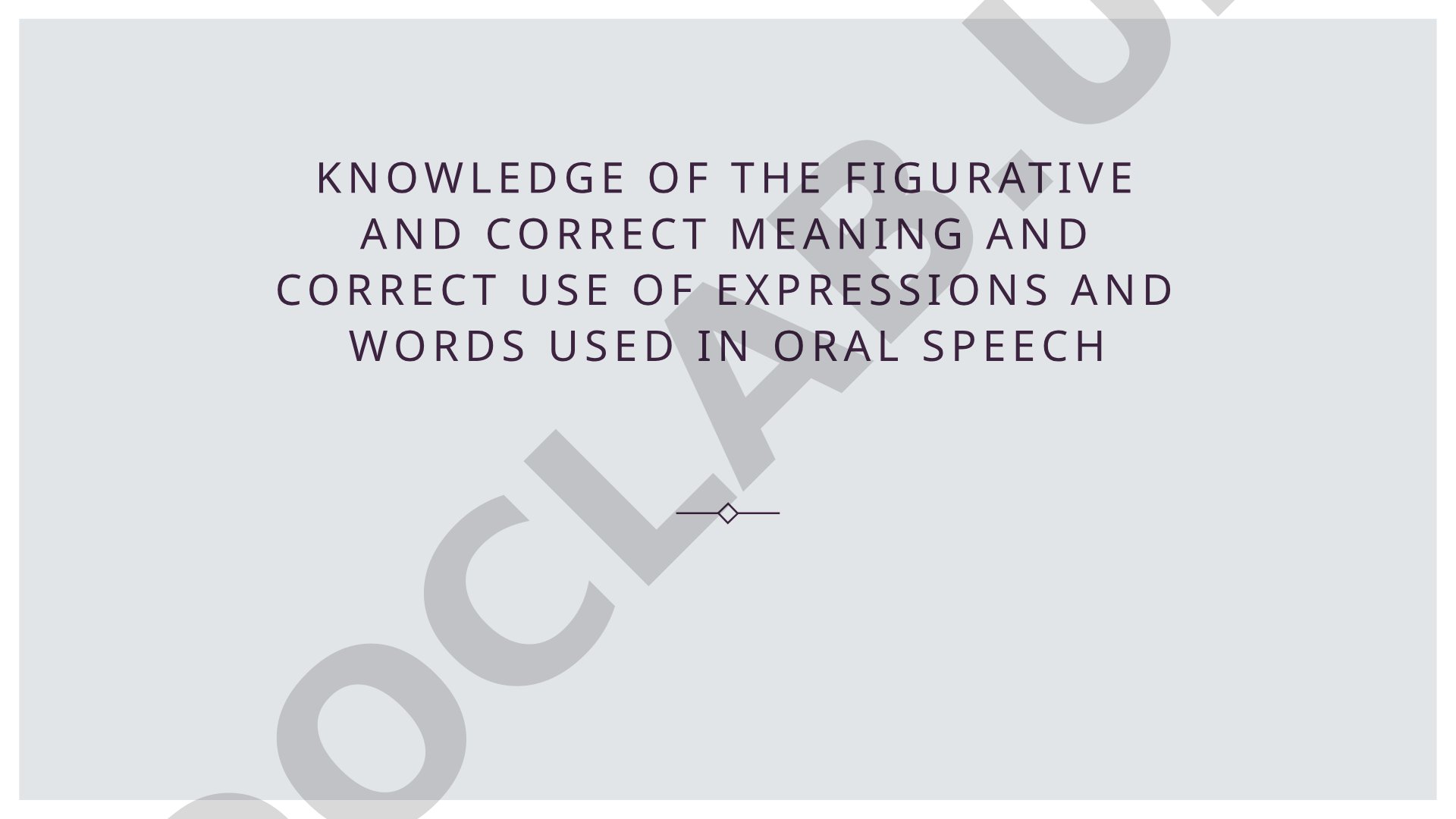 Knowledge of the figurative and correct meaning and correct use of expressions and words used in oral speech