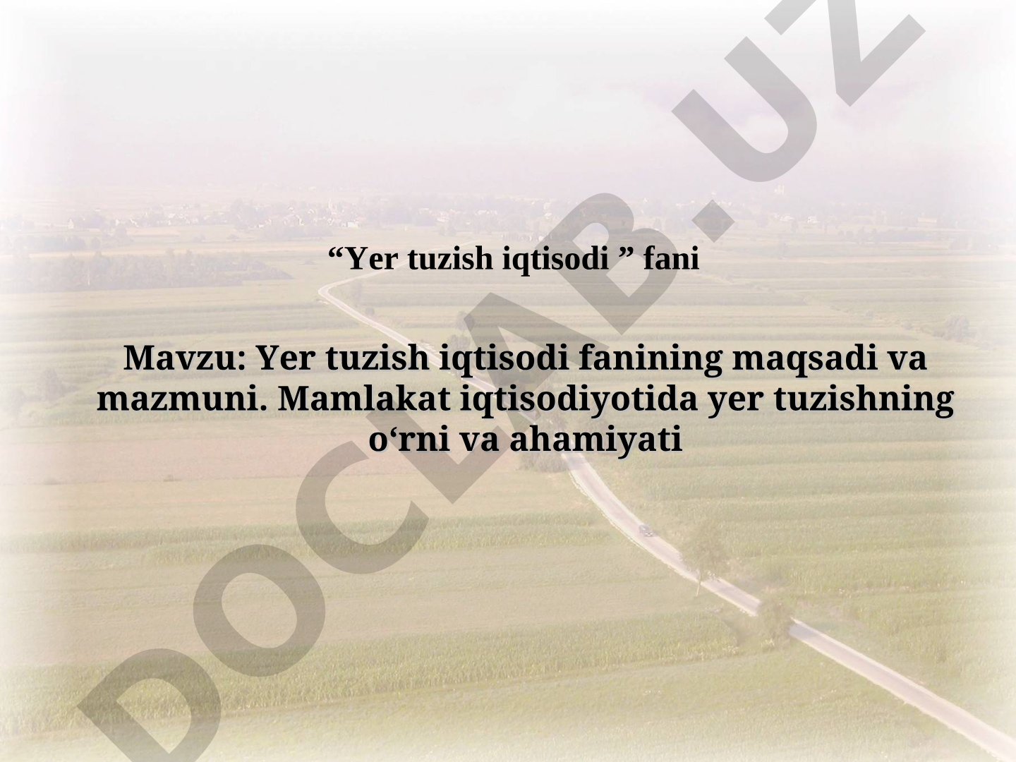 Yer tuzish iqtisodi fanining maqsadi va mazmuni. Mamlakat iqtisodiyotida yer tuzishning o‘rni va ahamiyati