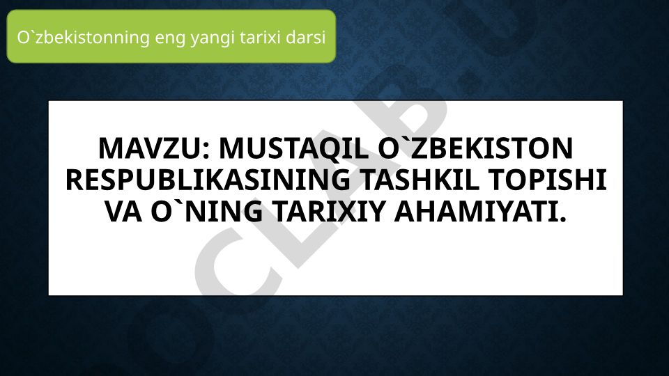 Mustaqil O`zbekiston Respublikasining tashkil topishi va o`ning tarixiy ahamiyati