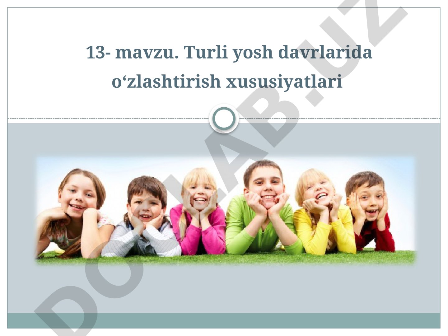 Turli yosh davrlarida o‘zlashtirish xususiyatlari
