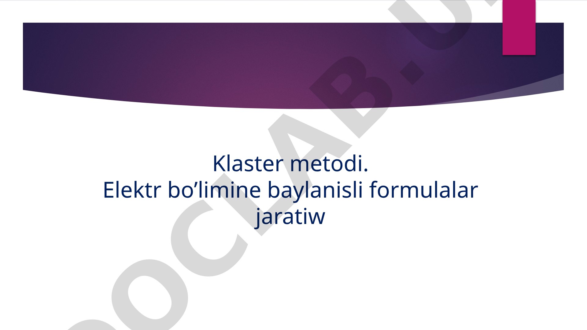 Klaster metodi. Elektr bo'limine baylanisli formulalar jaratiw